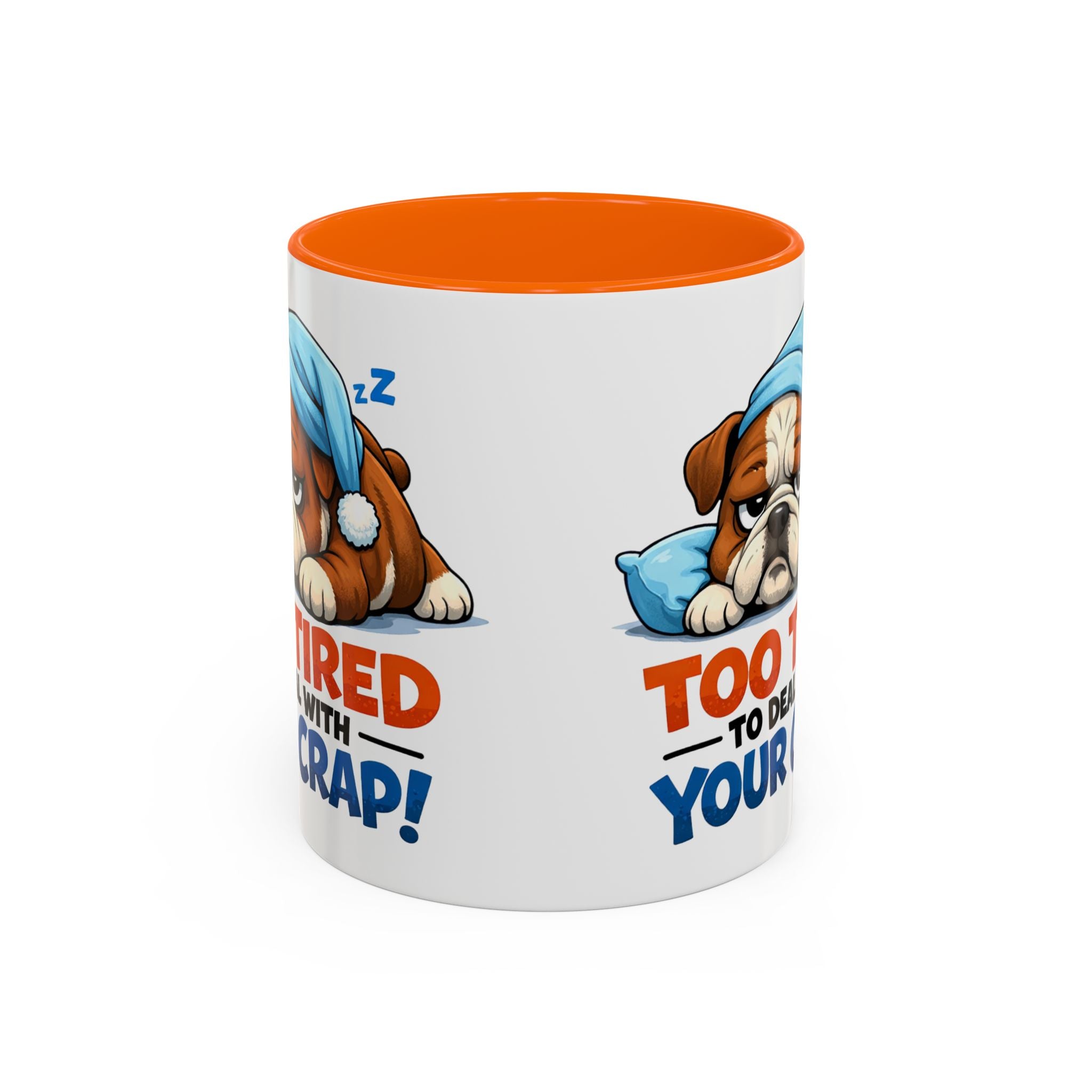 Too Tired to Deal With Your Crap Mug | Accent Coffee Mug 11oz 15oz