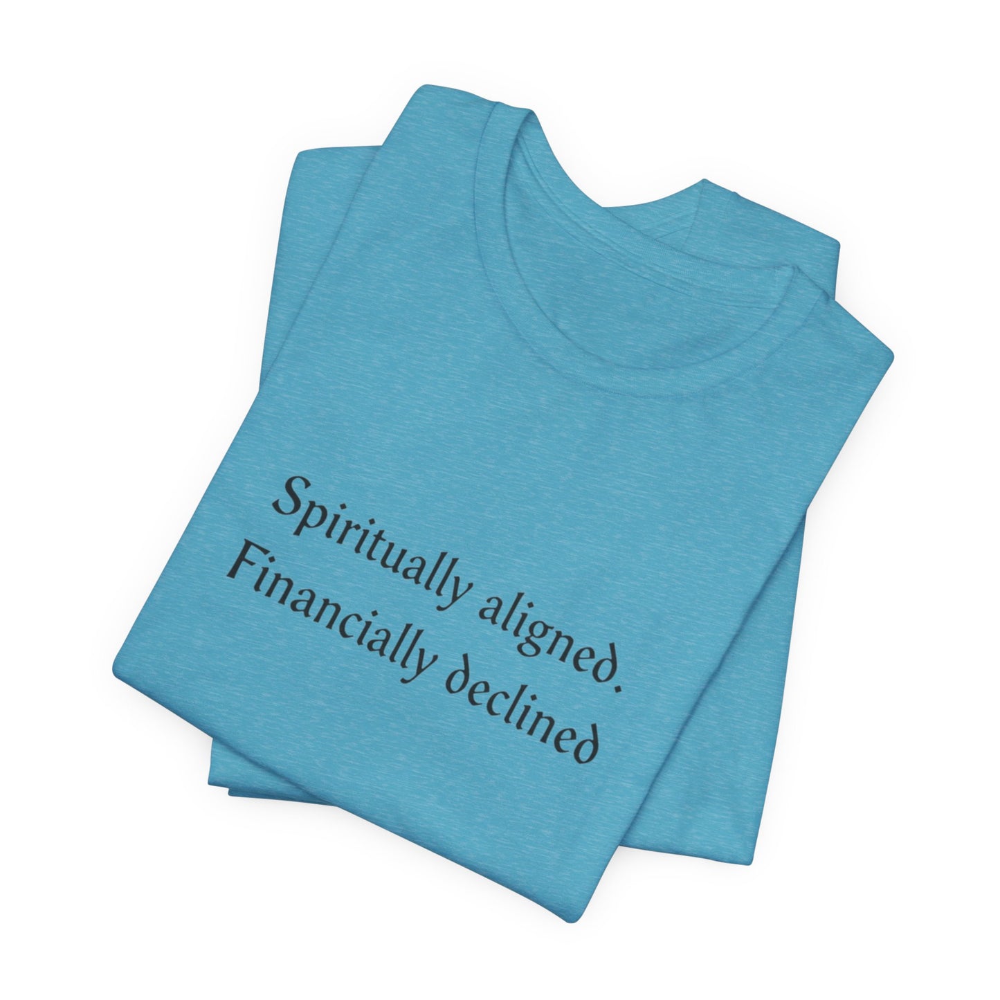 Spiritually aligned financially declined T-Shirt | Funny Spiritual Quote Tee