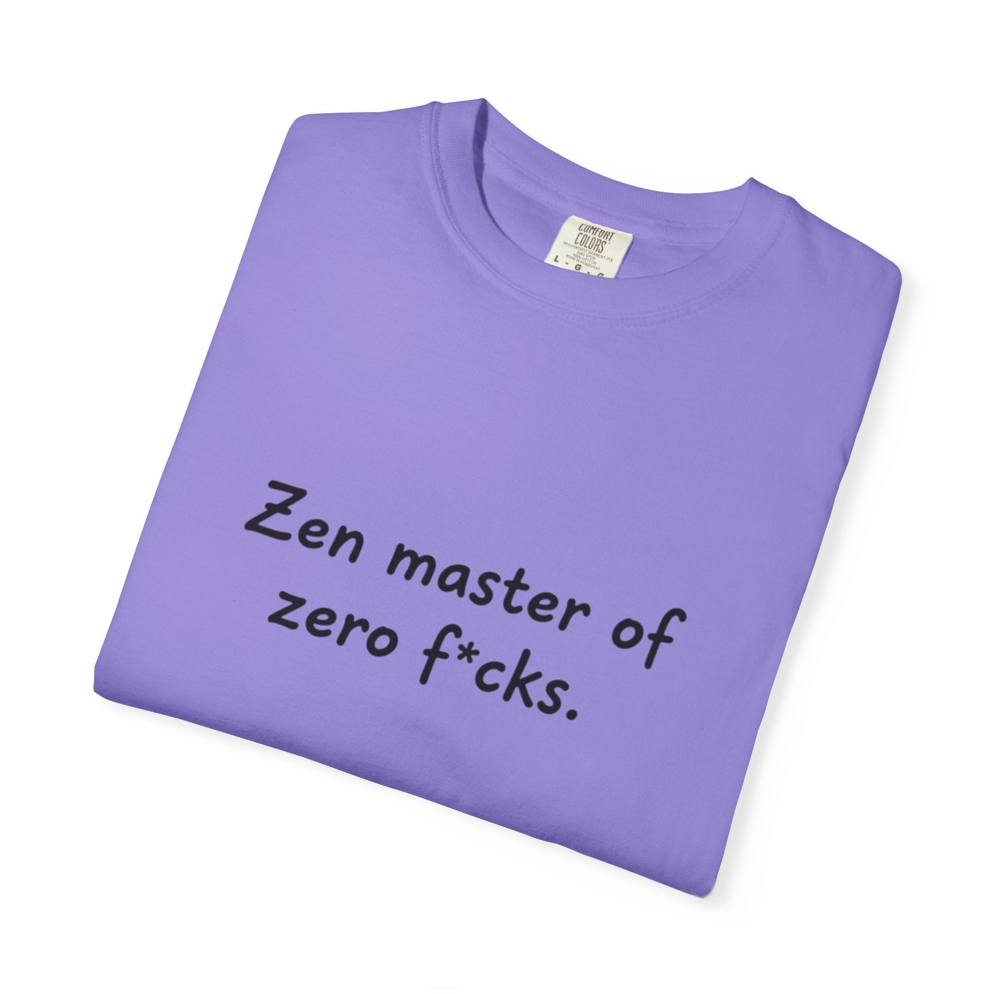 Zen Master of Zero F*cks T-shirt | Funny Sarcastic Text Tee