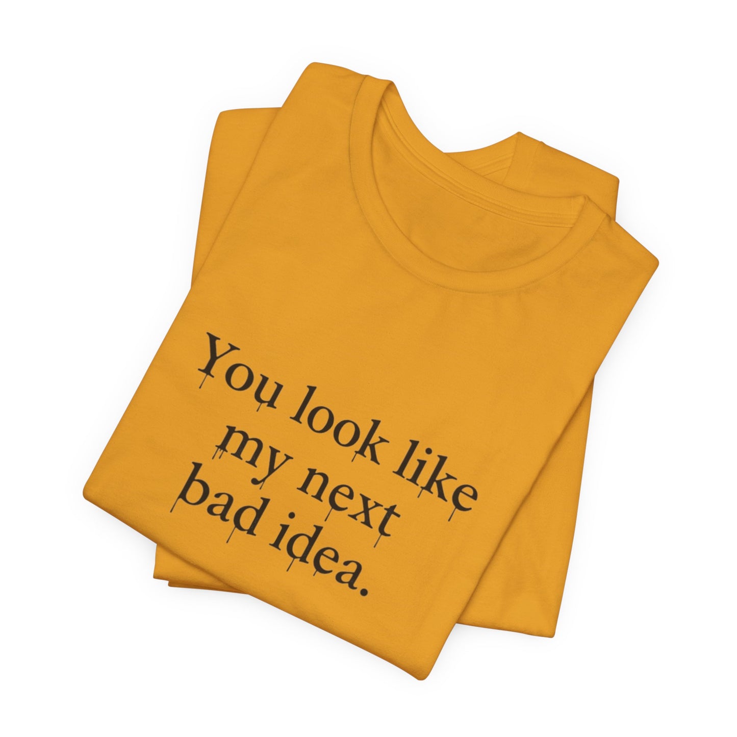 You Look Like My Next Bad Idea T-Shirt | Text Tee, Minimal Typography