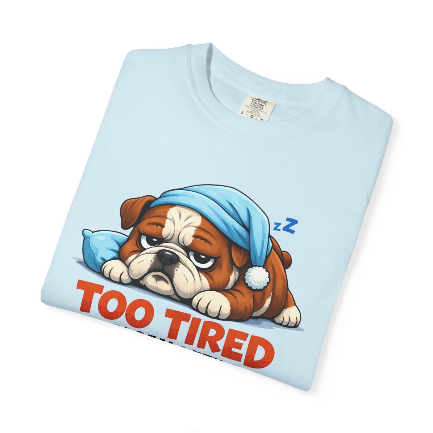 Sleeping Bulldog Illustration Too Tired To Deal With Your Crap T-Shirt