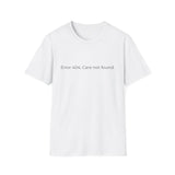 Error 404 Care Not Found T-Shirt | Minimal Tech Humor Tee