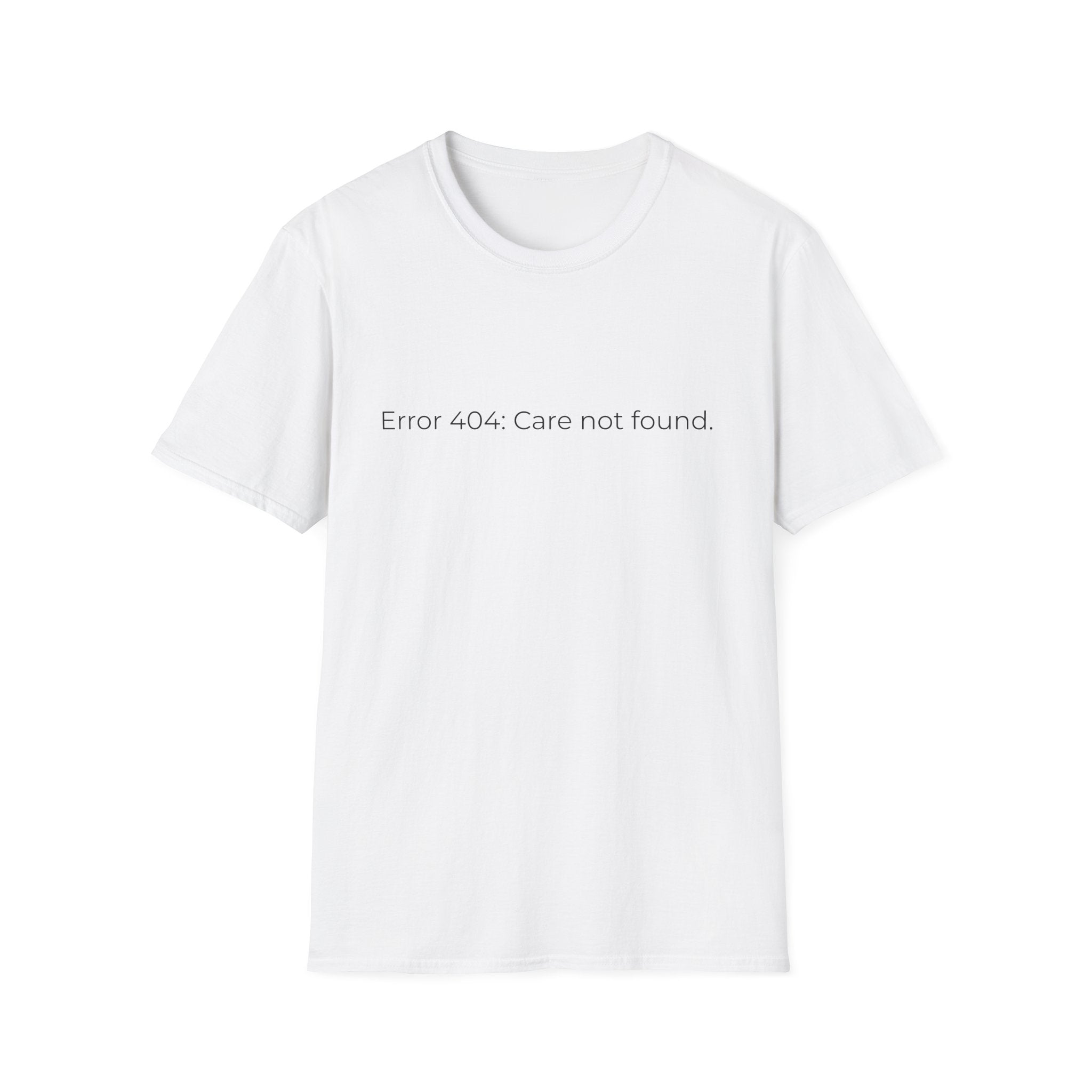 Error 404 Care Not Found T-Shirt | Minimal Tech Humor Tee