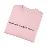 Pickleball: Zero Chill, All Dink T-Shirt | Pickleball Tee, Sport Court Shirt