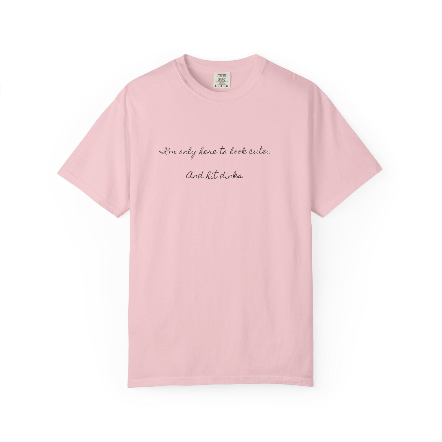 I'm only here to look cute . Pickleball tee T-Shirt | Minimal Script Graphic