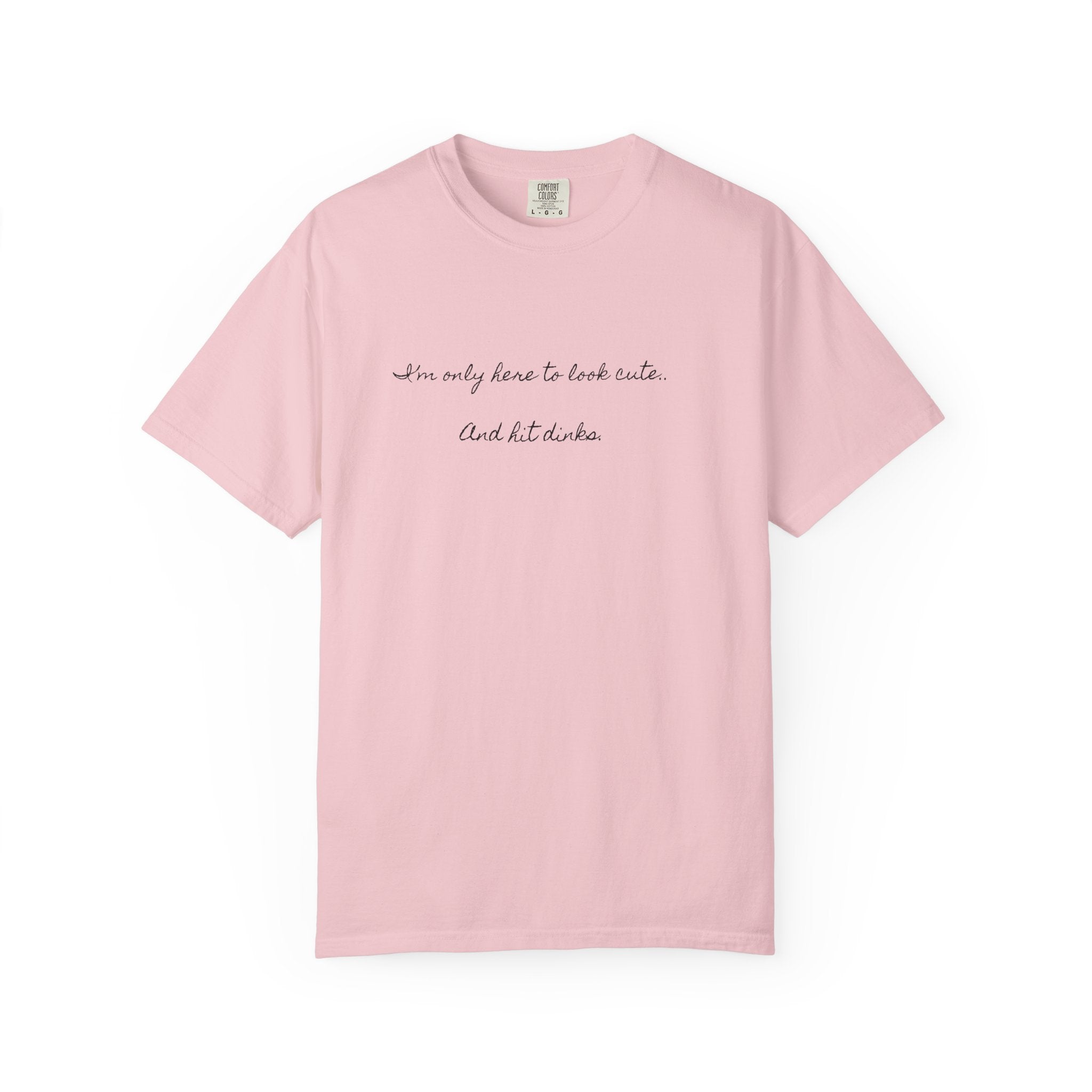 I'm only here to look cute . Pickleball tee T-Shirt | Minimal Script Graphic