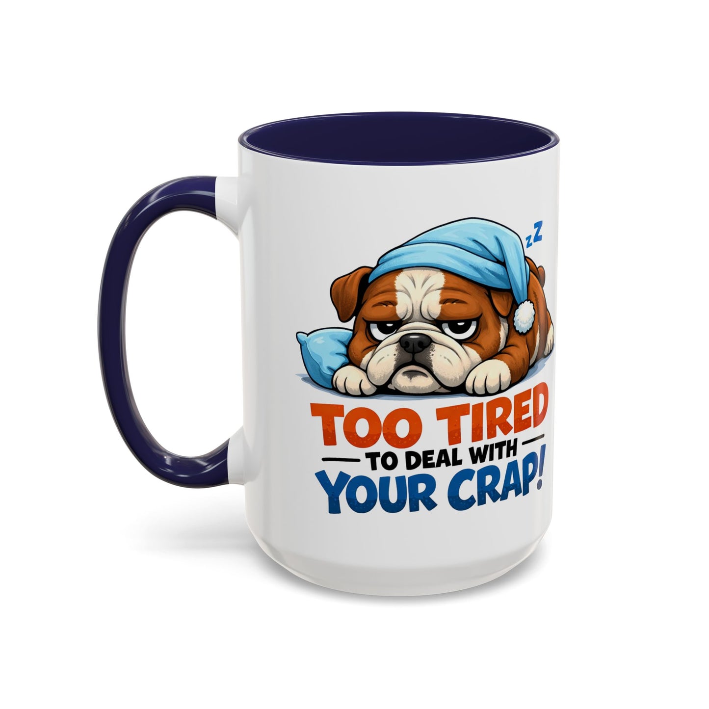 Too Tired to Deal With Your Crap Mug | Accent Coffee Mug 11oz 15oz