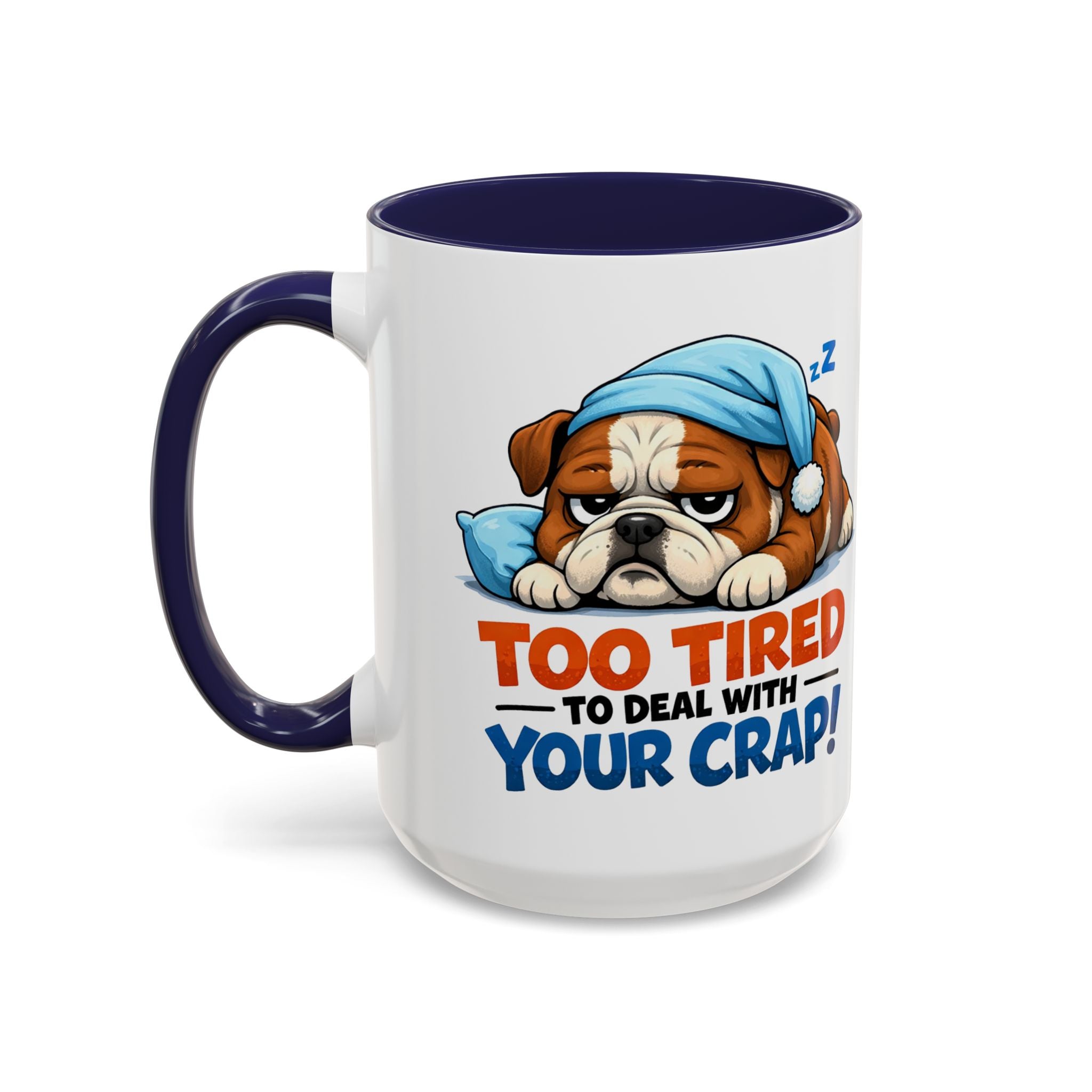 Too Tired to Deal With Your Crap Mug | Accent Coffee Mug 11oz 15oz
