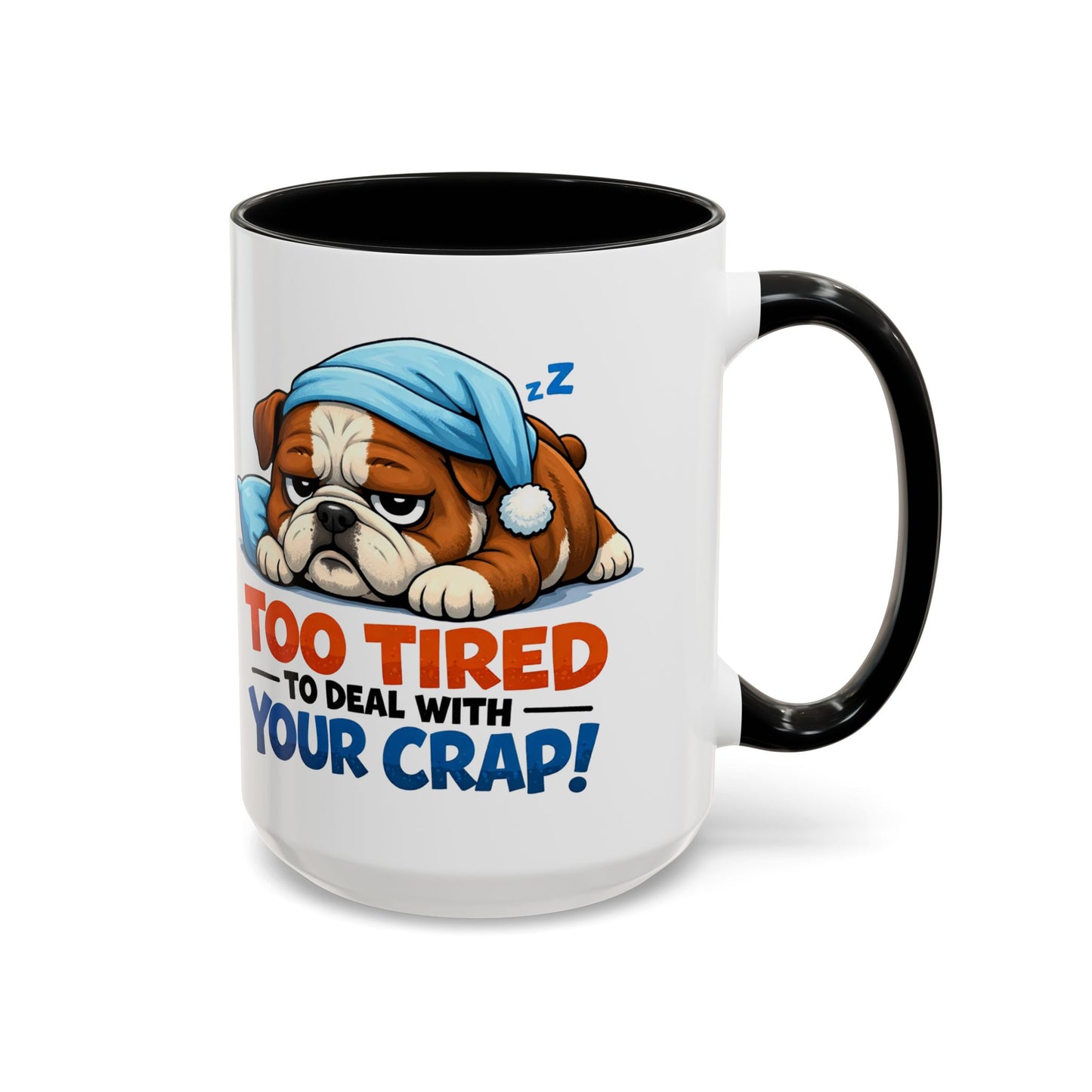 Too Tired to Deal With Your Crap Mug | Accent Coffee Mug 11oz 15oz