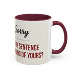 Funny Oh I'm Sorry mug