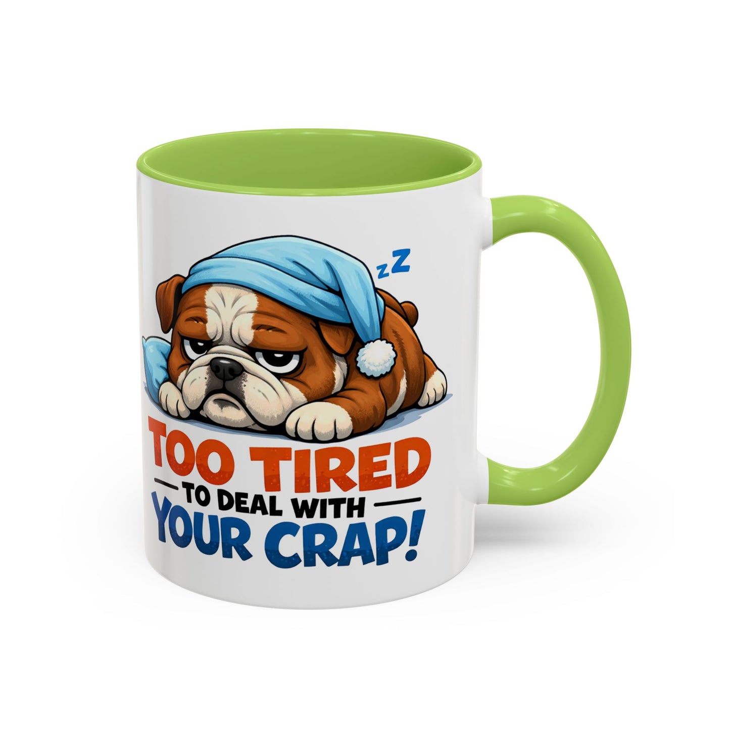 Too Tired to Deal With Your Crap Mug | Accent Coffee Mug 11oz 15oz