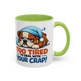 Too Tired to Deal With Your Crap Mug | Accent Coffee Mug 11oz 15oz
