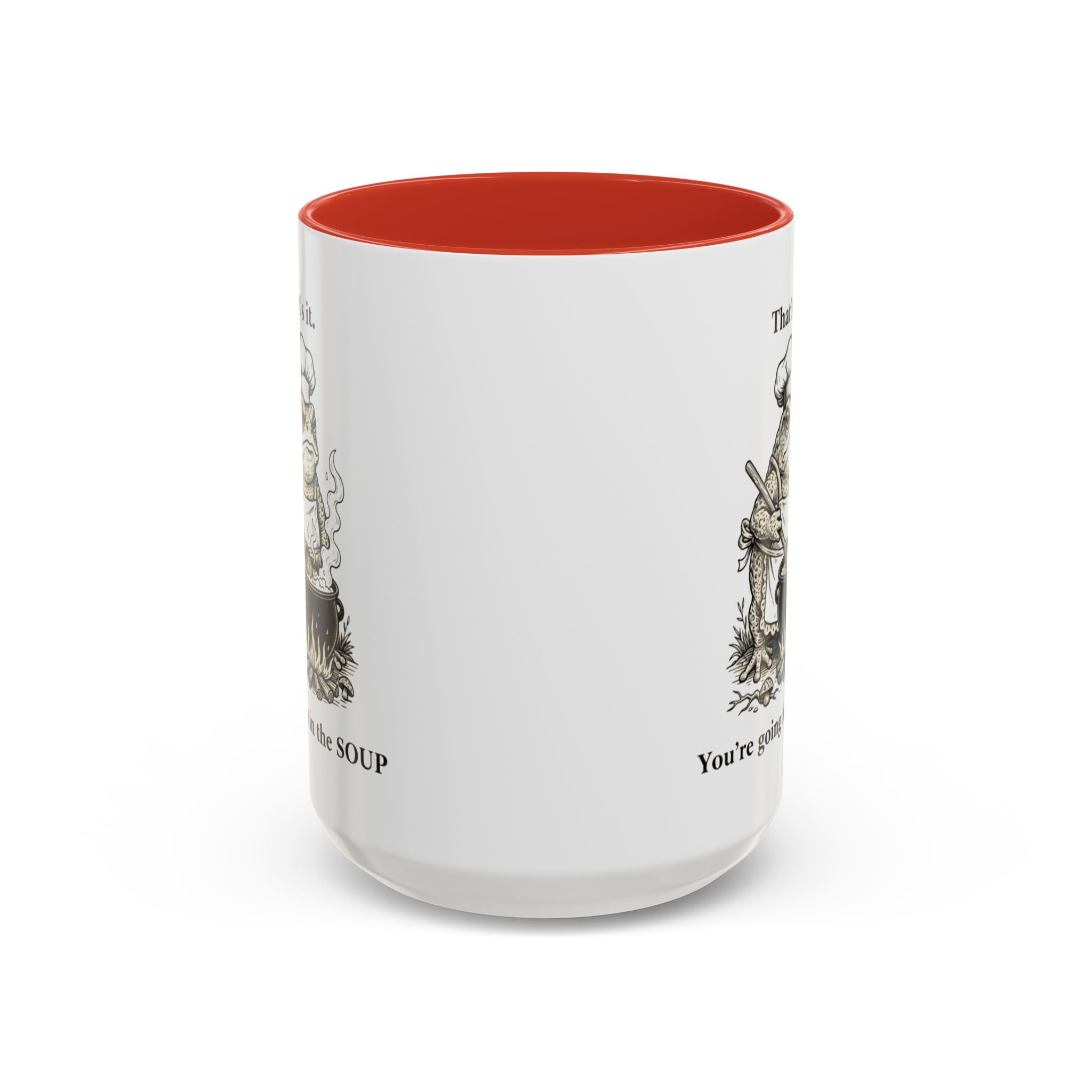 That's it. You're going in the Soup mug | Accent Coffee Mug