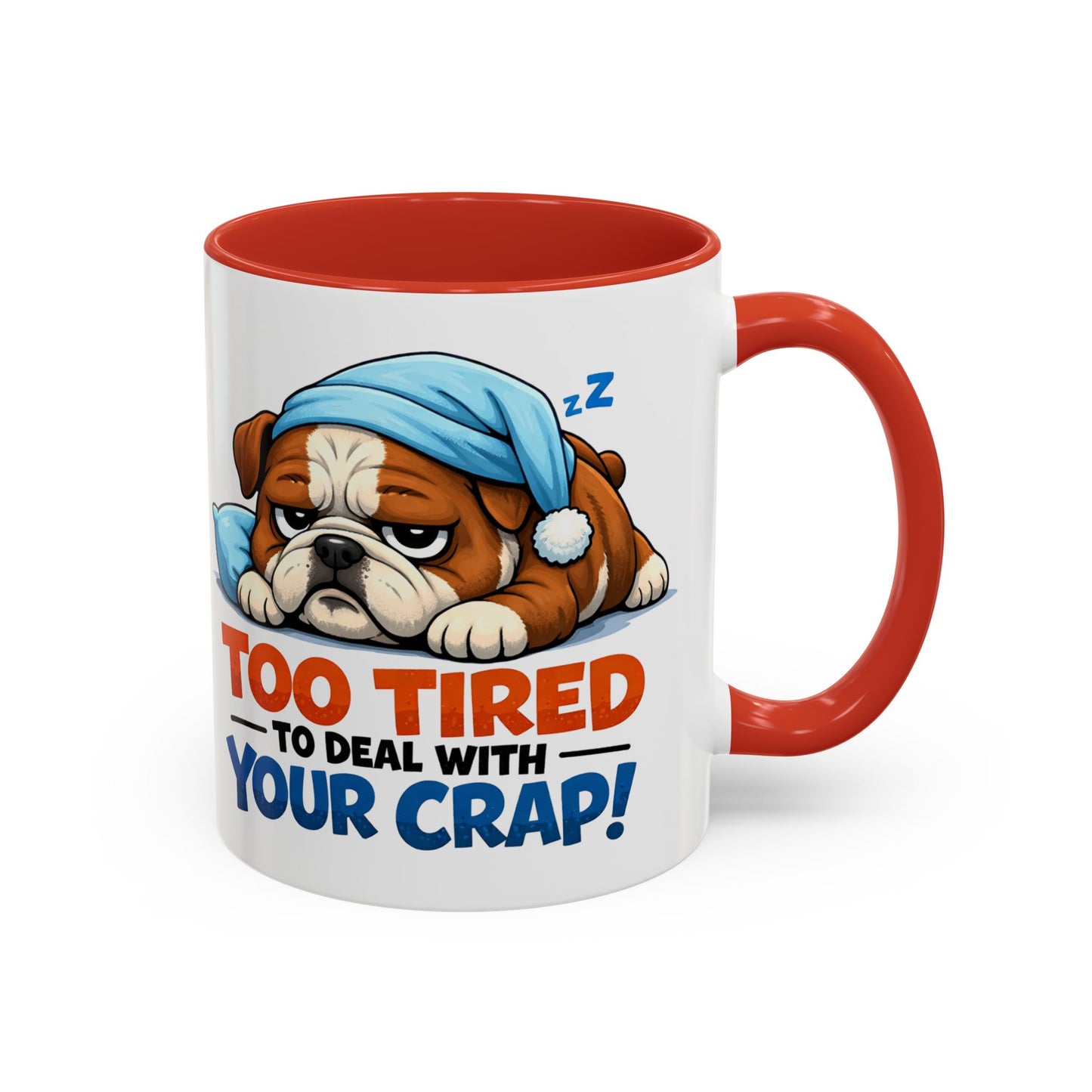 Too Tired to Deal With Your Crap Mug | Accent Coffee Mug 11oz 15oz
