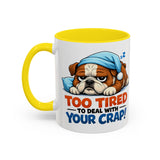 Too Tired to Deal With Your Crap Mug | Accent Coffee Mug 11oz 15oz