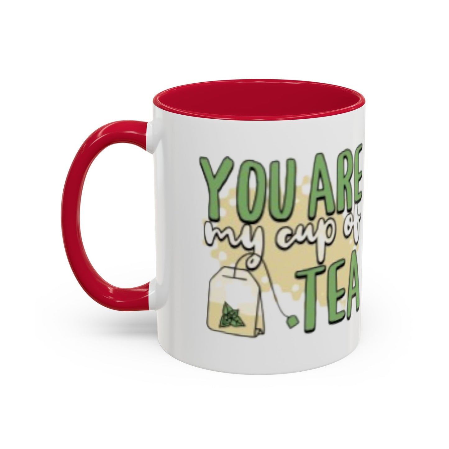You Are My Cup Of Tea mug | Ceramic Tea Quote Mug, 11oz 15oz