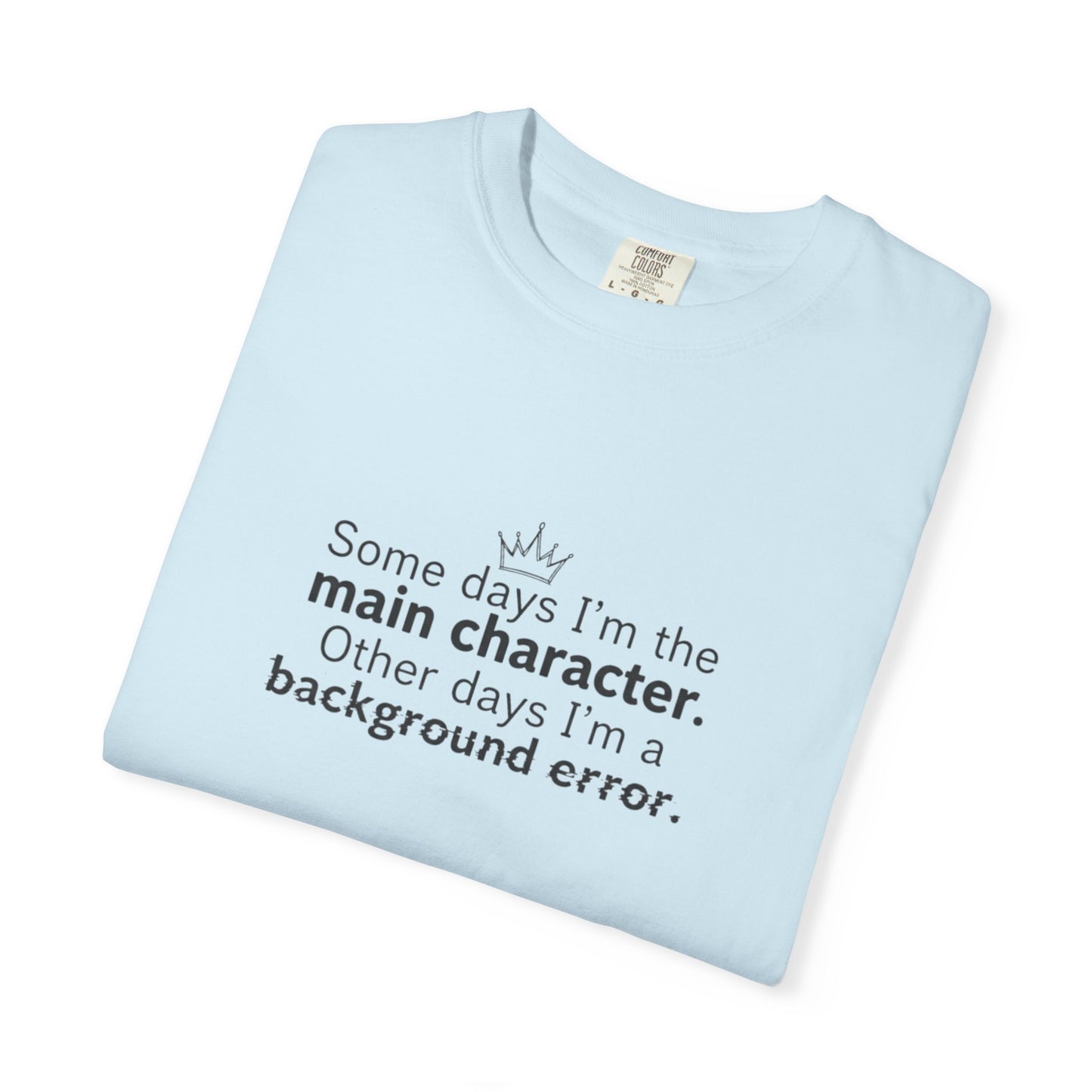Main Character Quote T-Shirt | "Some days I'm the main character"