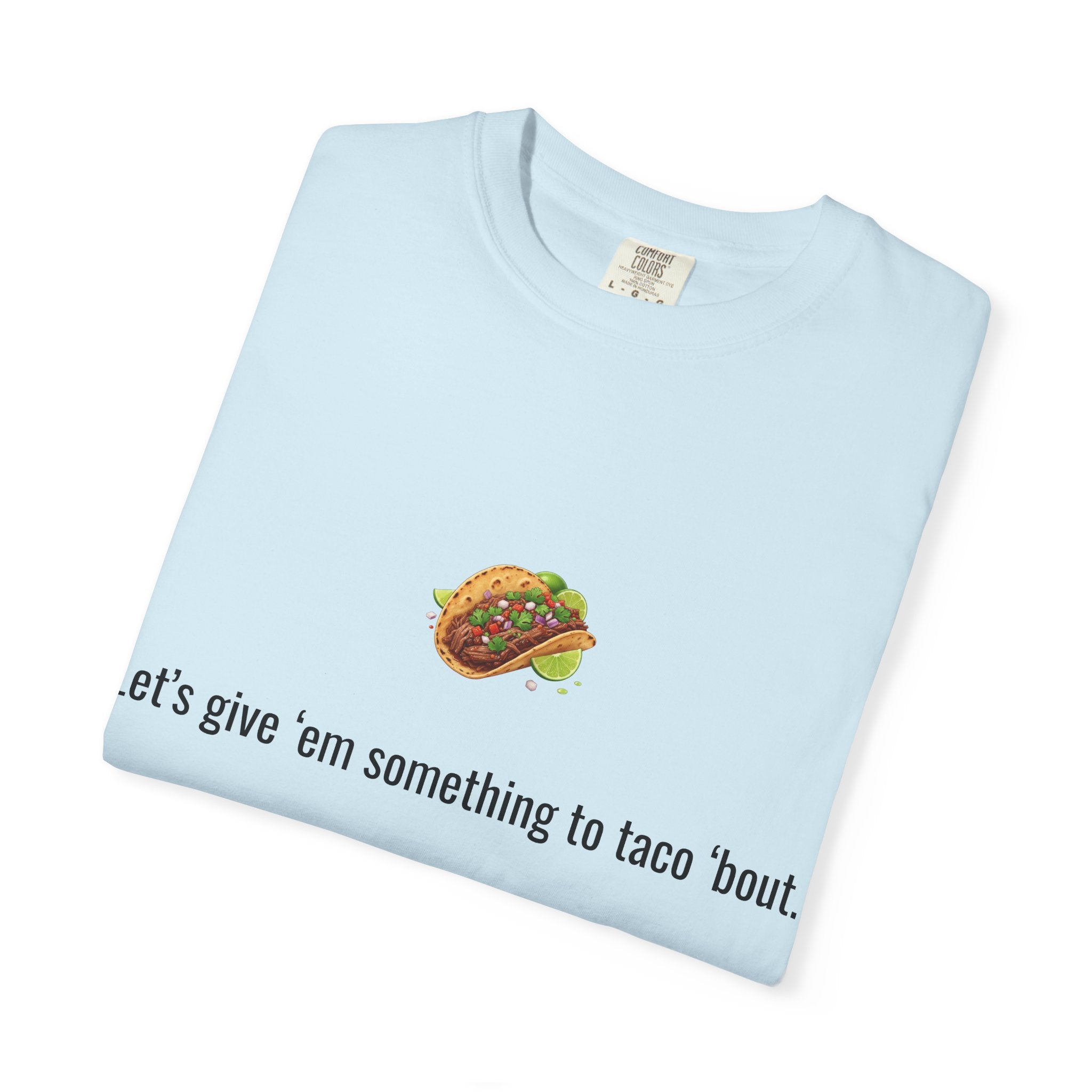 Taco Illustration Let's give 'em something to taco 'bout T-Shirt