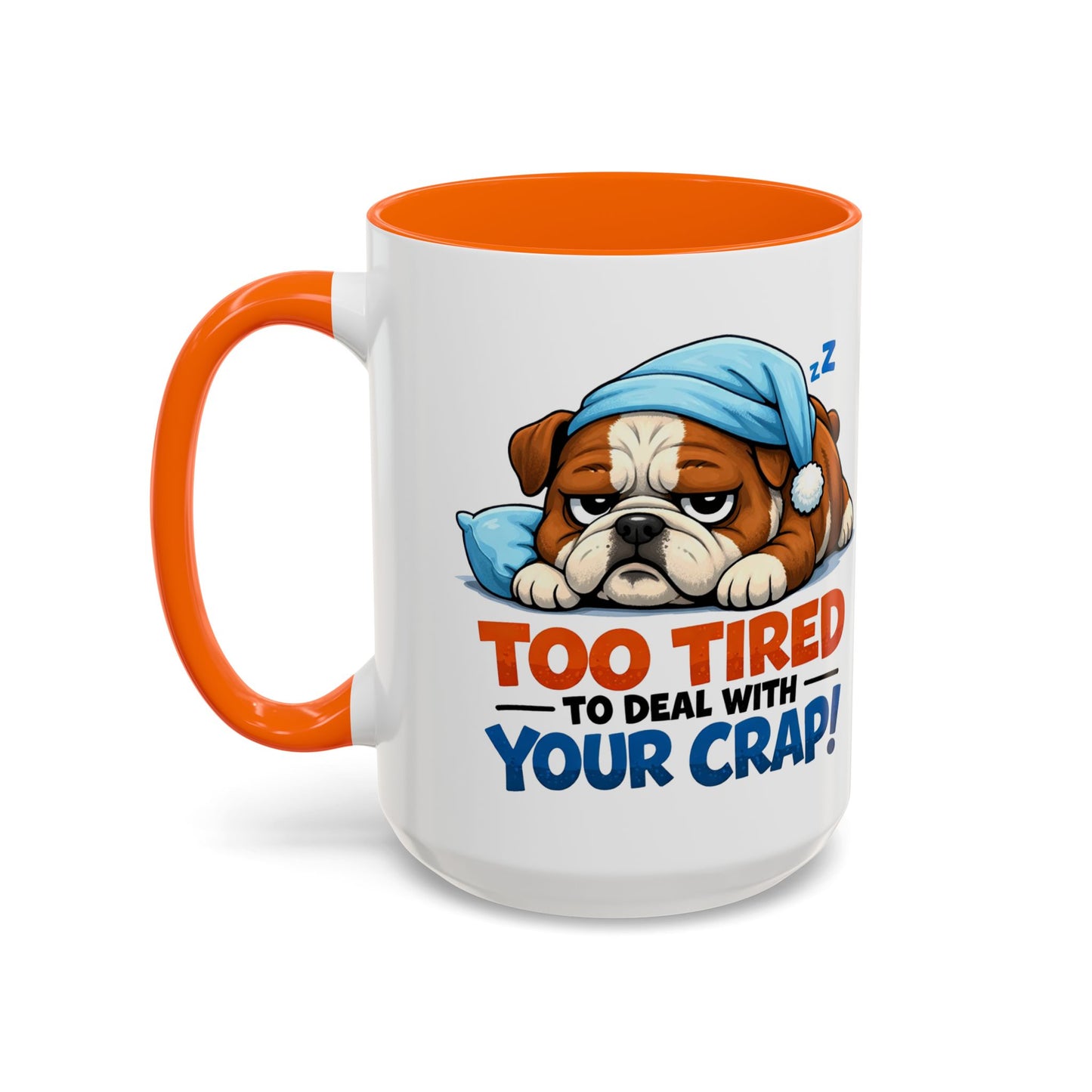 Too Tired to Deal With Your Crap Mug | Accent Coffee Mug 11oz 15oz