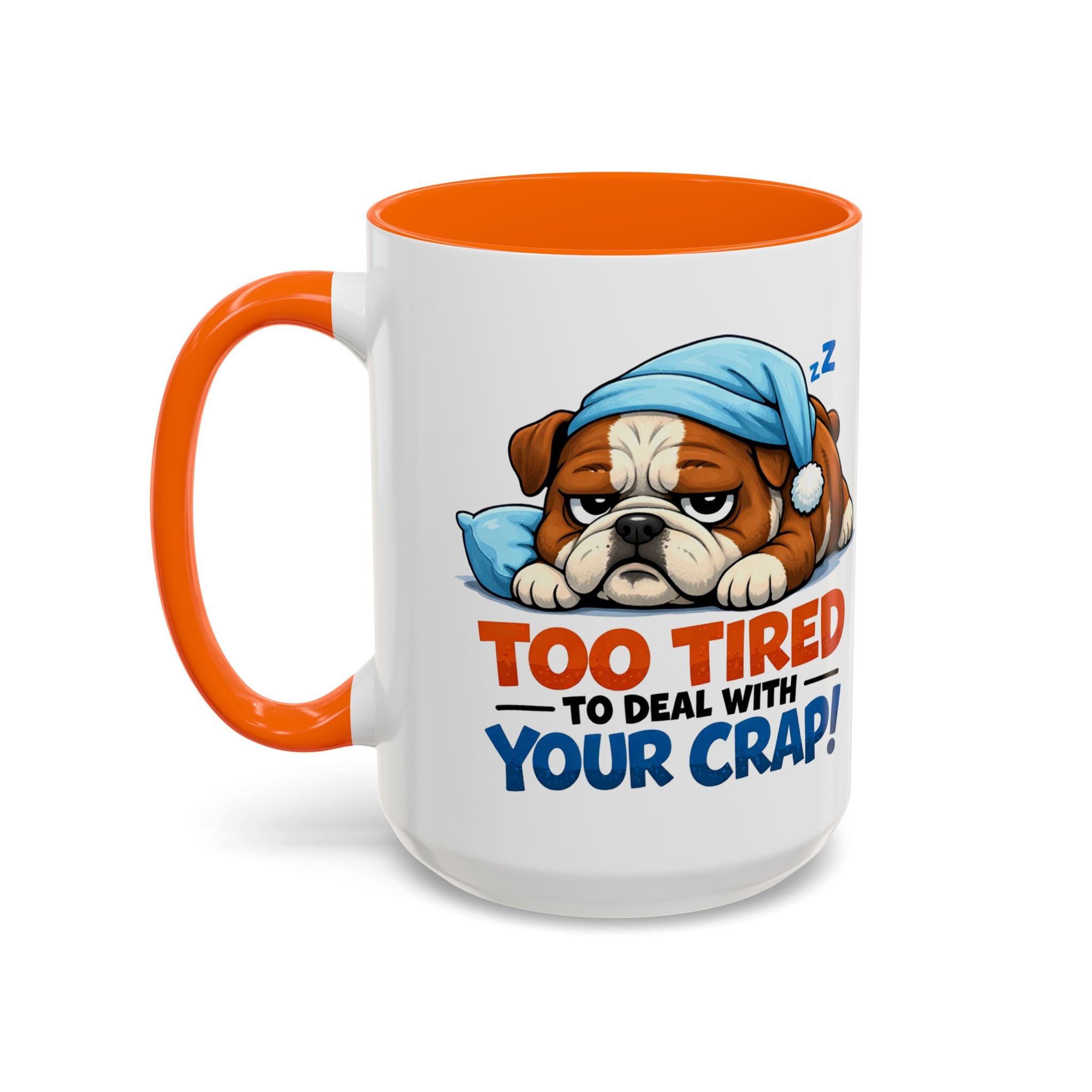 Too Tired to Deal With Your Crap Mug | Accent Coffee Mug 11oz 15oz