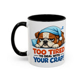 Too Tired to Deal With Your Crap Mug | Accent Coffee Mug 11oz 15oz