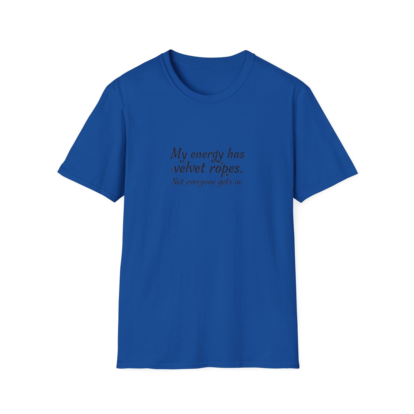 My energy has velvet ropes - Unisex Softstyle T-Shirt