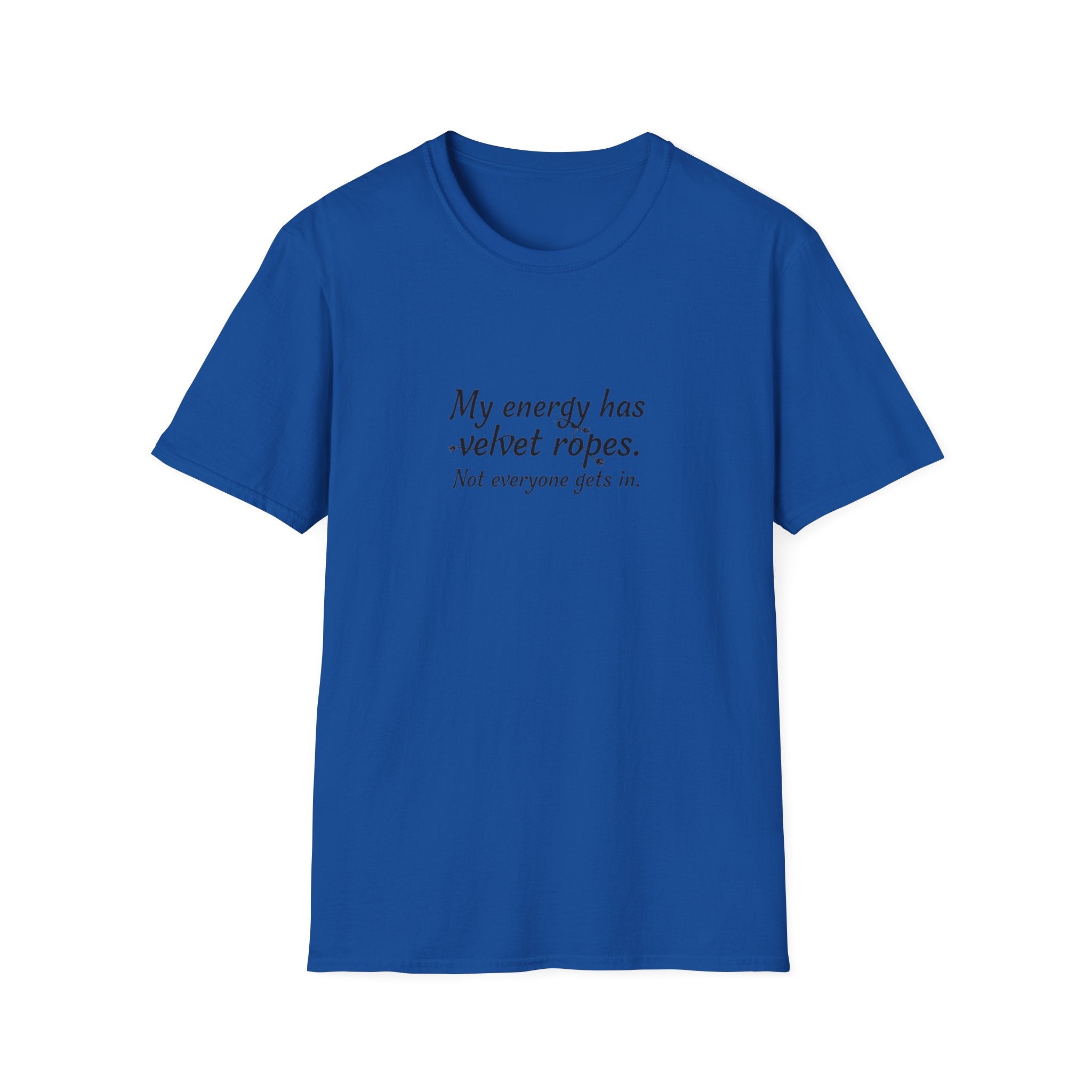 My energy has velvet ropes - Unisex Softstyle T-Shirt