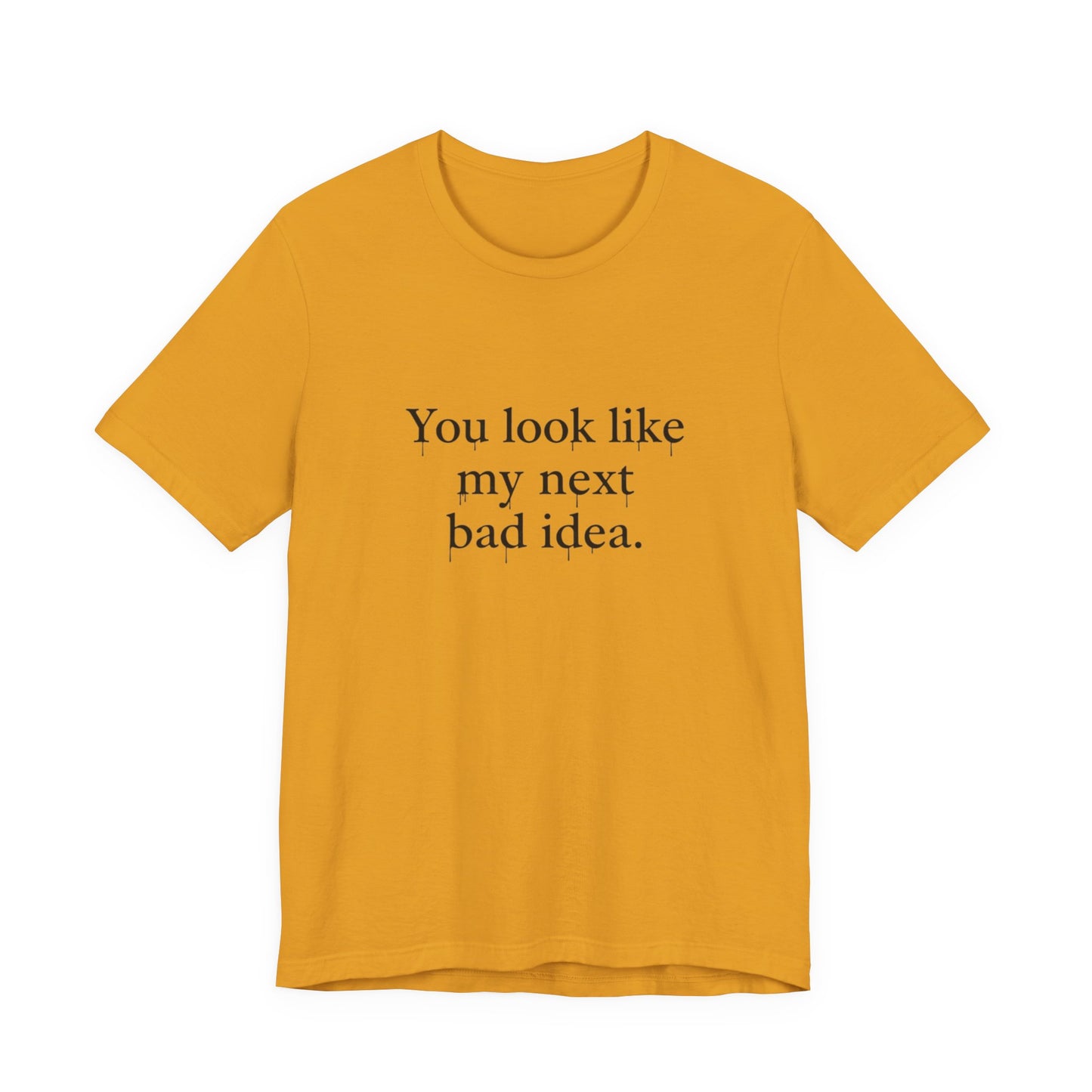 You Look Like My Next Bad Idea T-Shirt | Text Tee, Minimal Typography
