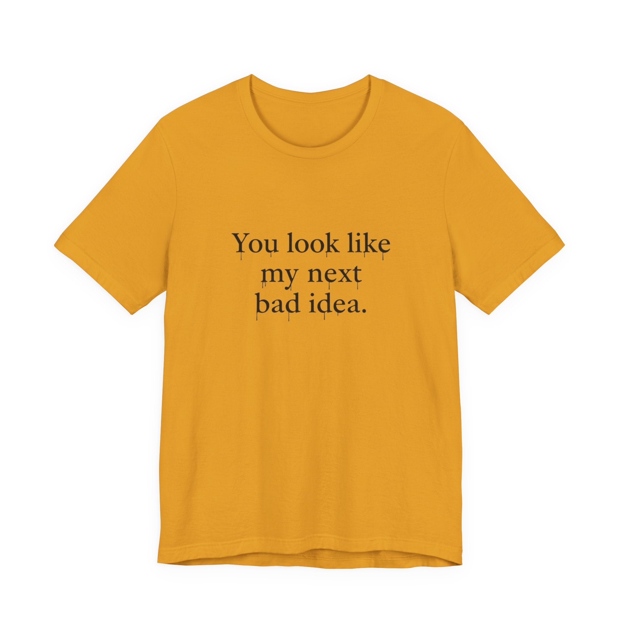 You Look Like My Next Bad Idea T-Shirt | Text Tee, Minimal Typography