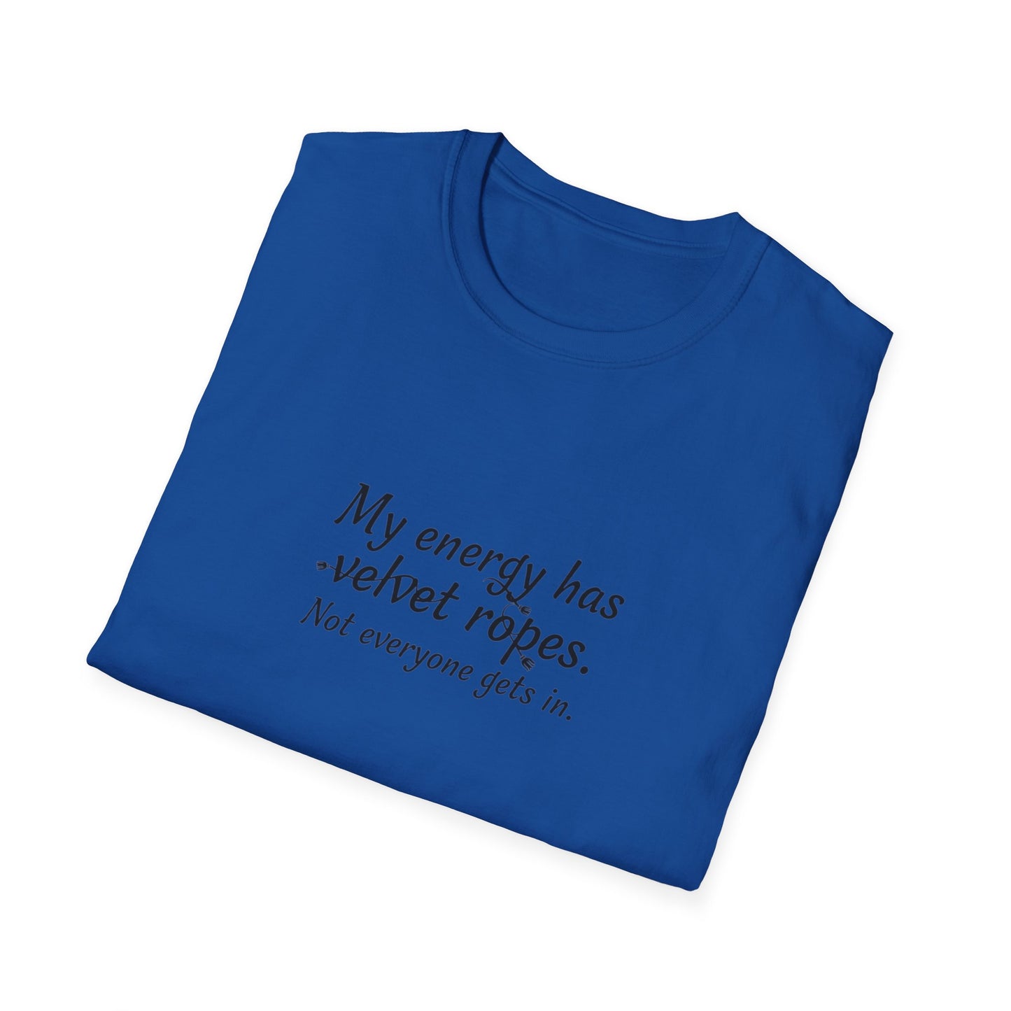 My energy has velvet ropes - Unisex Softstyle T-Shirt