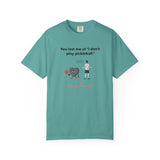 I Don't Play Pickleball Unisex Garment-Dyed T-shirt
