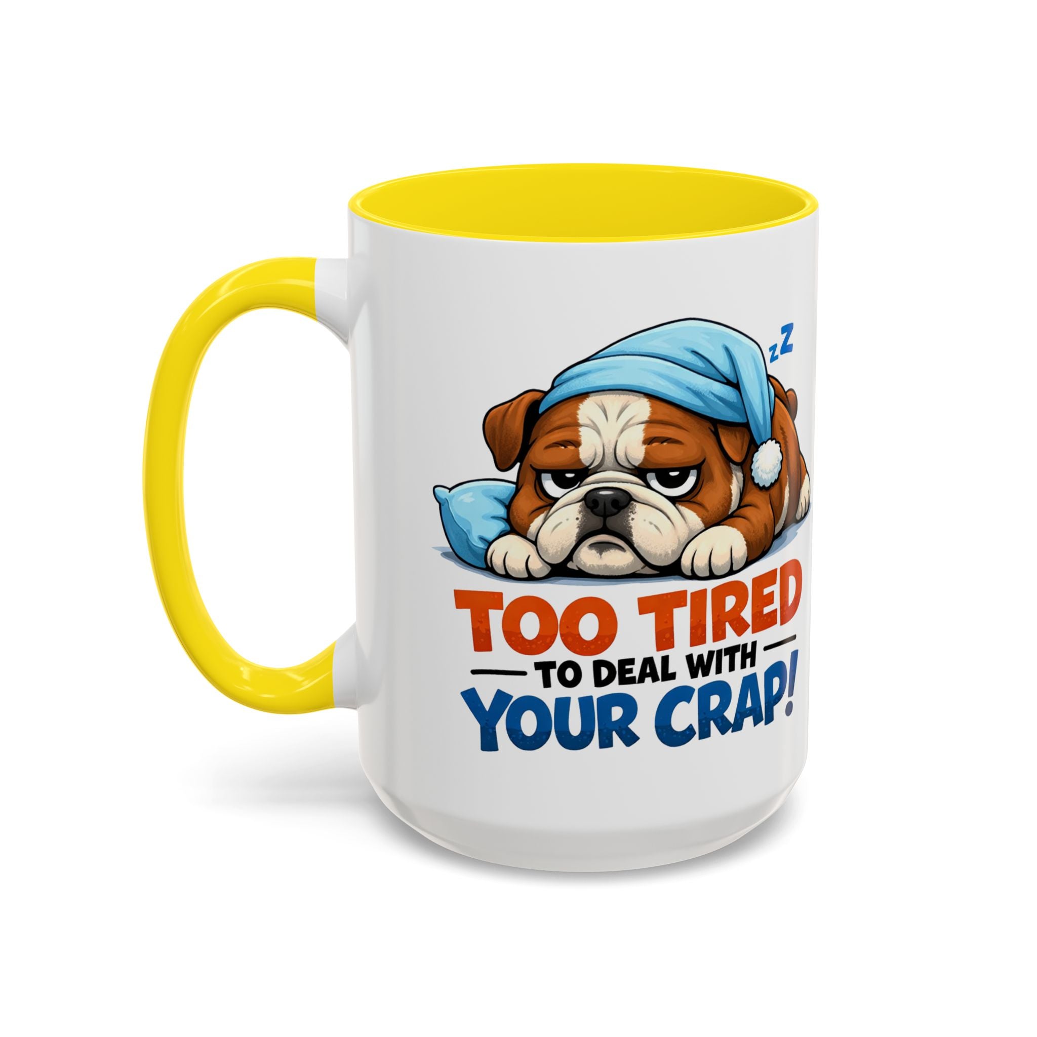 Too Tired to Deal With Your Crap Mug | Accent Coffee Mug 11oz 15oz
