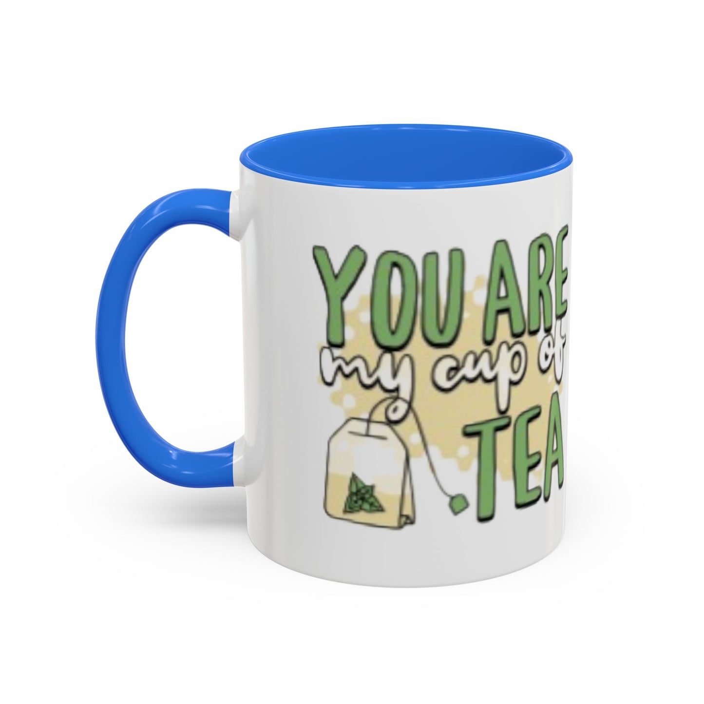 You Are My Cup Of Tea mug | Ceramic Tea Quote Mug, 11oz 15oz