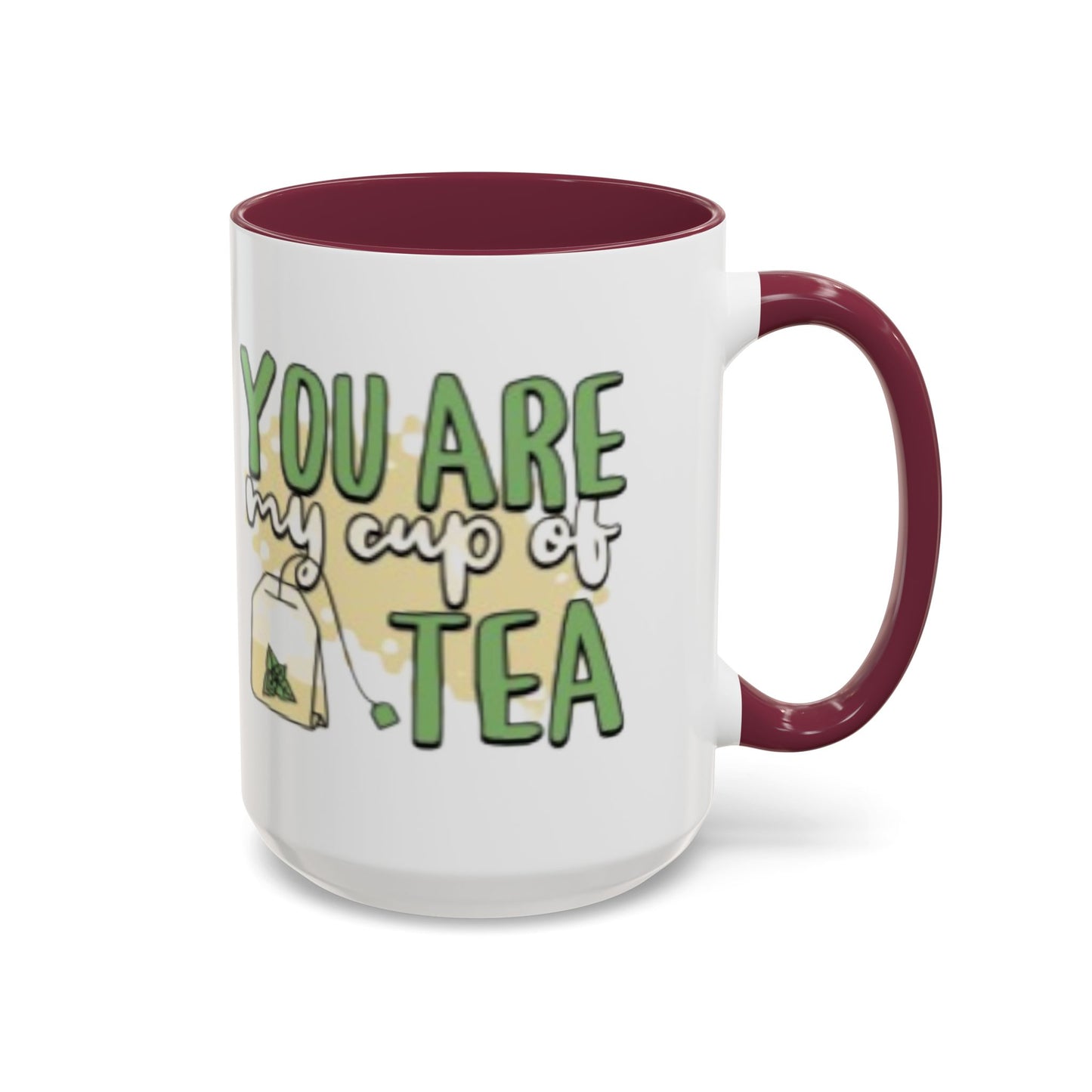 You Are My Cup Of Tea mug | Ceramic Tea Quote Mug, 11oz 15oz