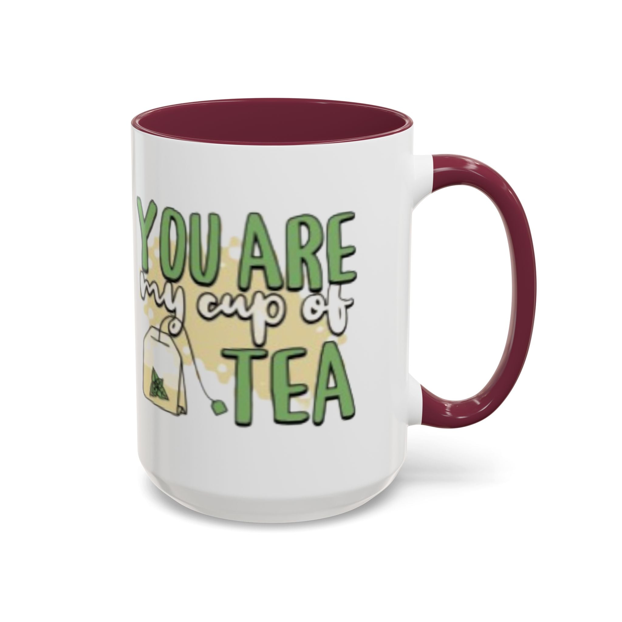 You Are My Cup Of Tea mug | Ceramic Tea Quote Mug, 11oz 15oz