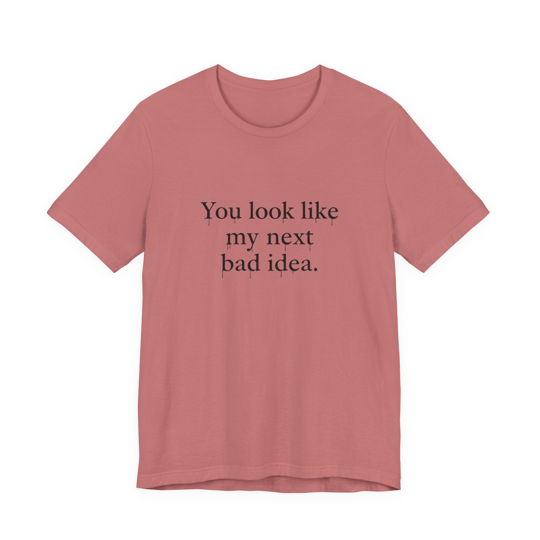 You Look Like My Next Bad Idea T-Shirt | Text Tee, Minimal Typography