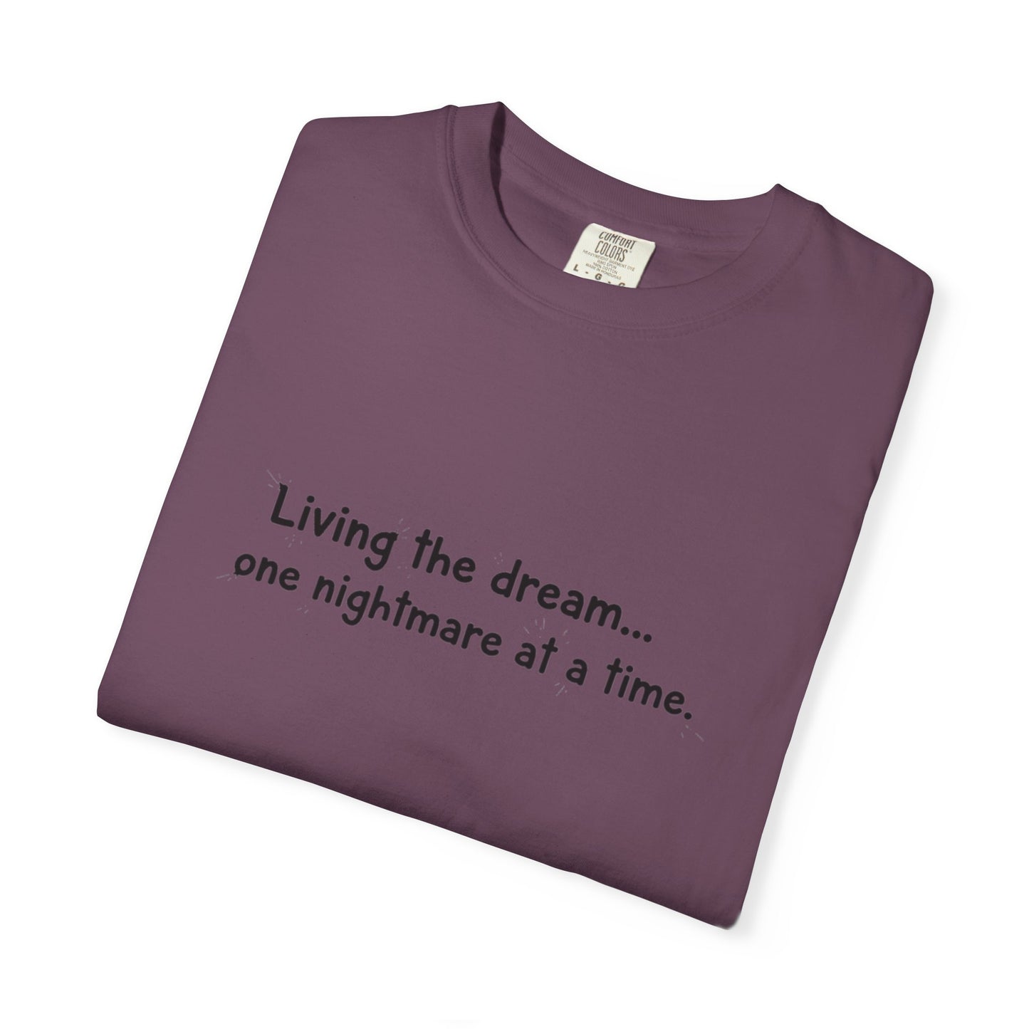 Living the dream... one nightmare at a time T-shirt | Funny Sarcastic Quote Tee