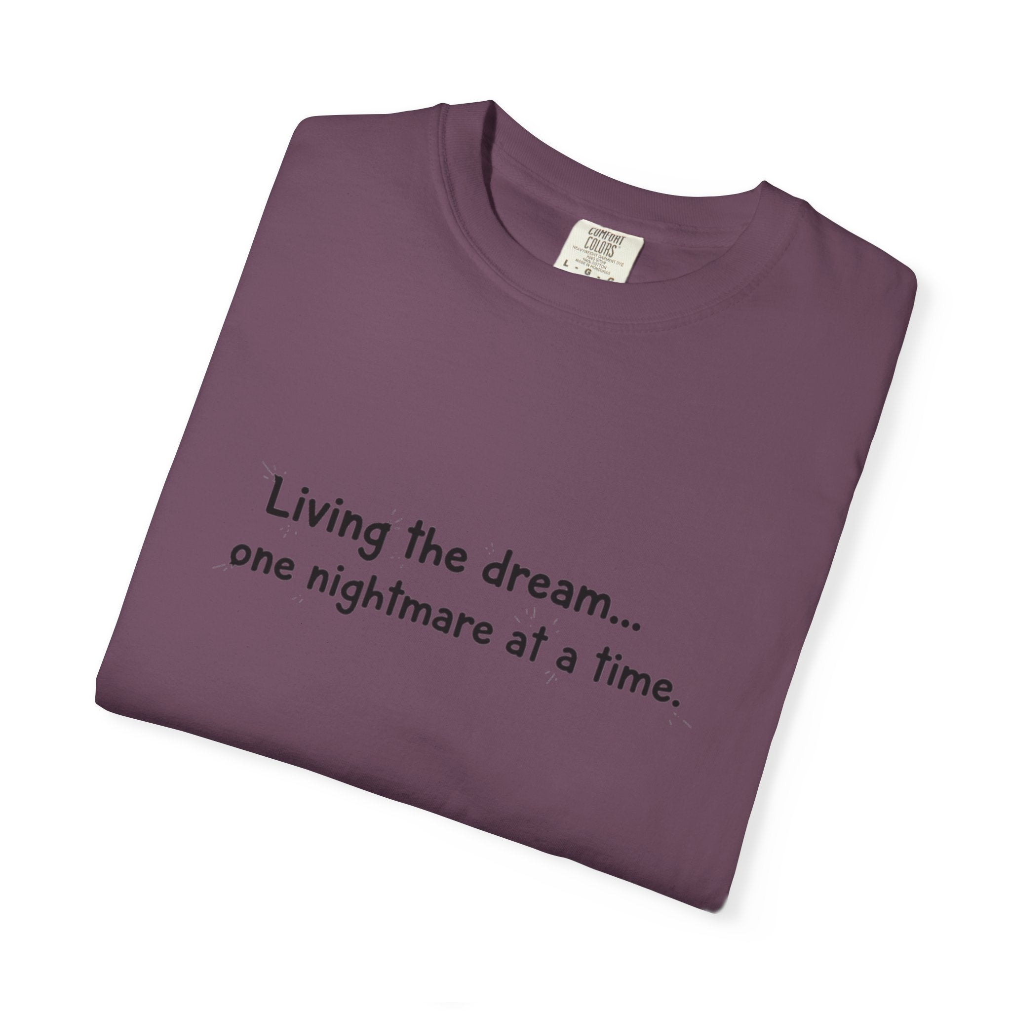Living the dream... one nightmare at a time T-shirt | Funny Sarcastic Quote Tee