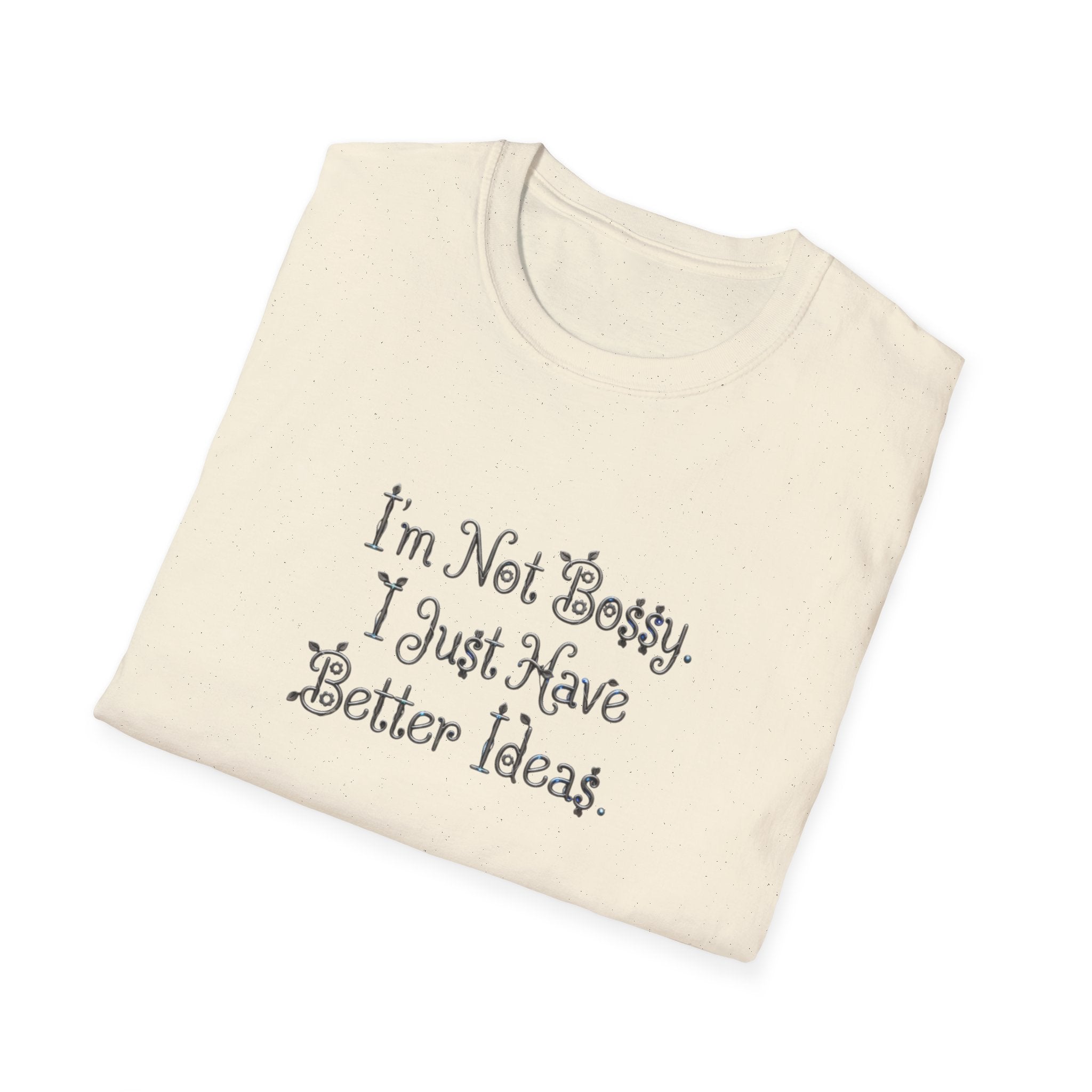 I'm Not Bossy I Just Have Better Ideas T-Shirt | Funny Quote Tee