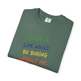 Admit It Life Would Be Boring Without Me T-shirt | Funny Rainbow Quote Tee