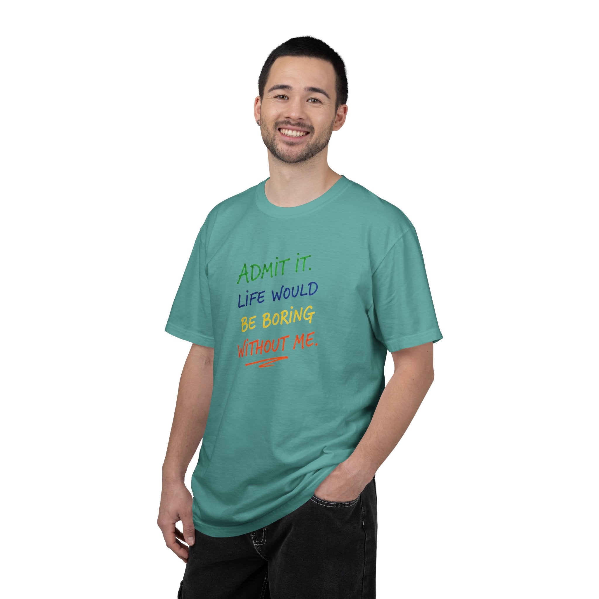 Admit It Life Would Be Boring Without Me T-shirt | Funny Rainbow Quote Tee