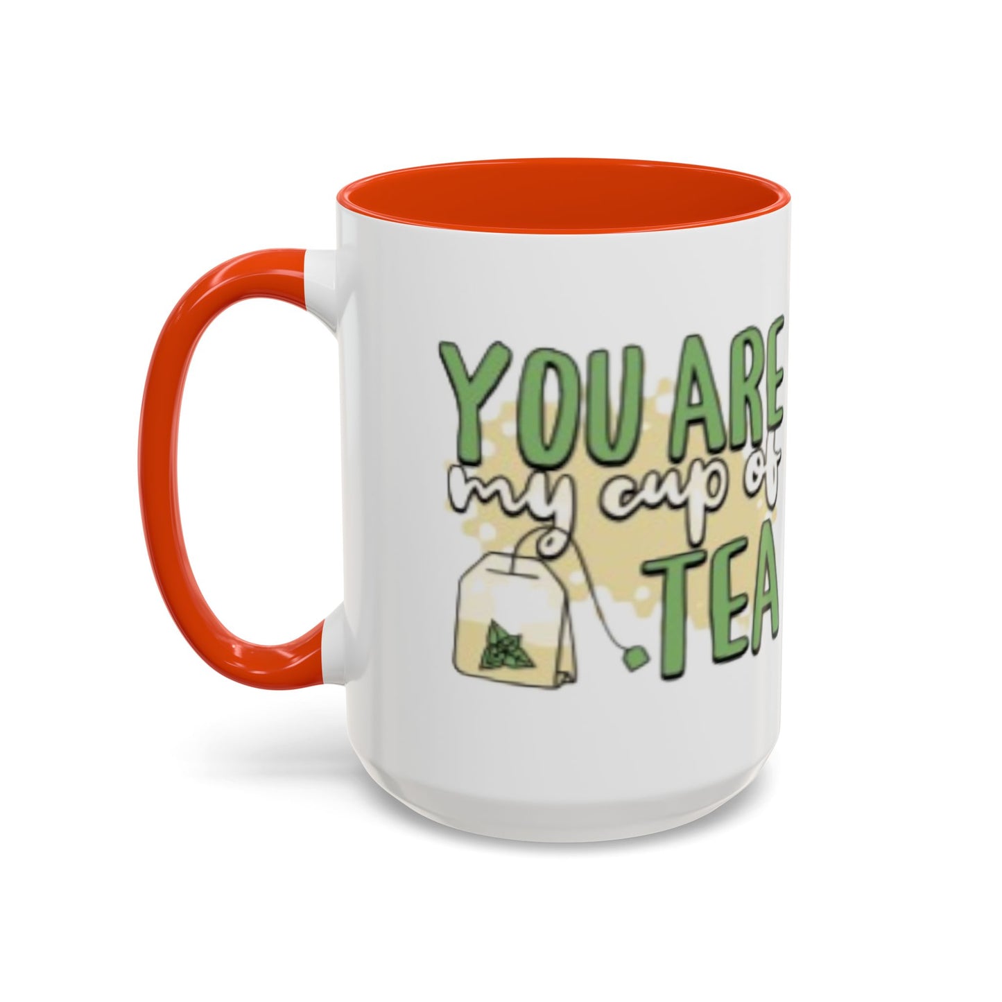 You Are My Cup Of Tea mug | Ceramic Tea Quote Mug, 11oz 15oz
