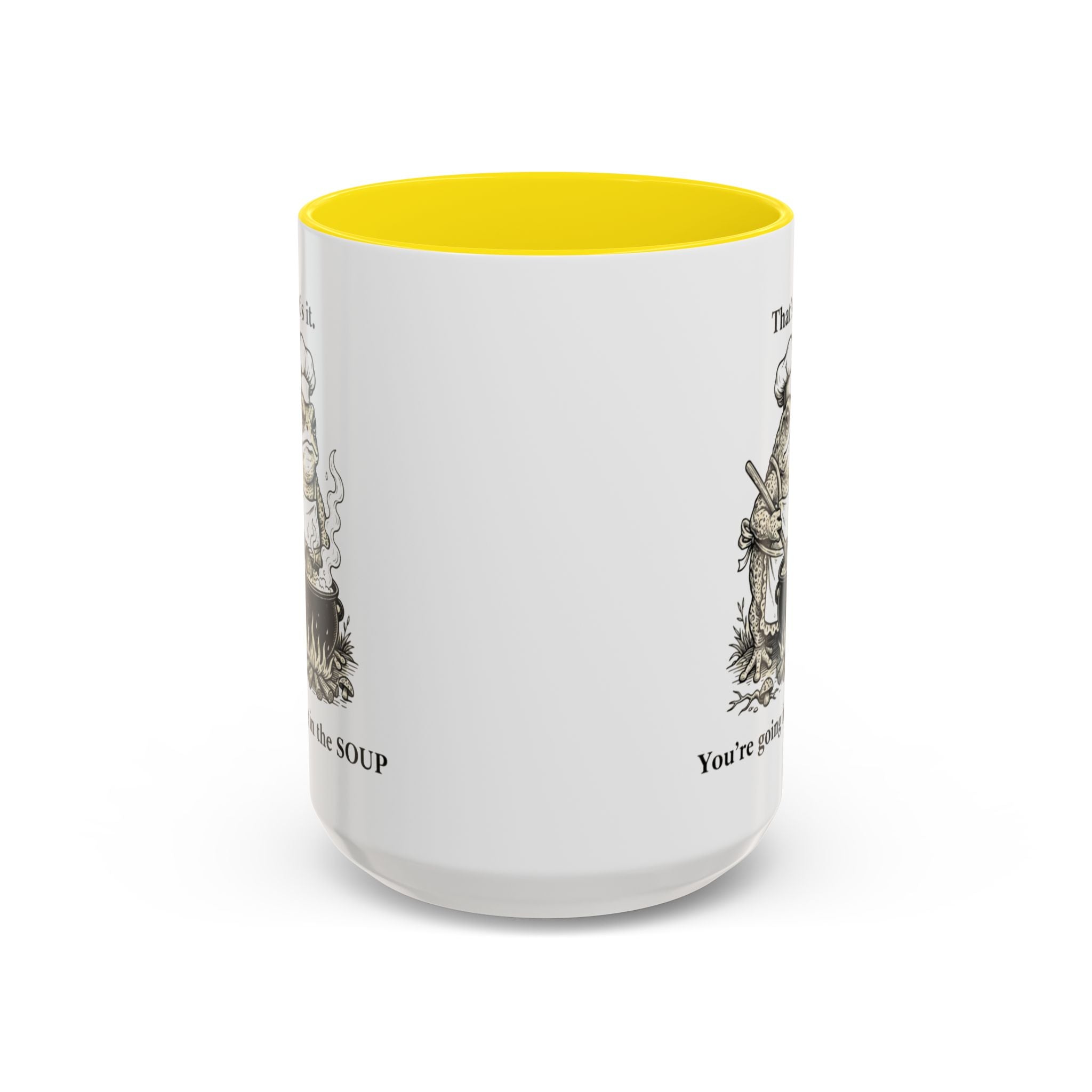 That's it. You're going in the Soup mug | Accent Coffee Mug