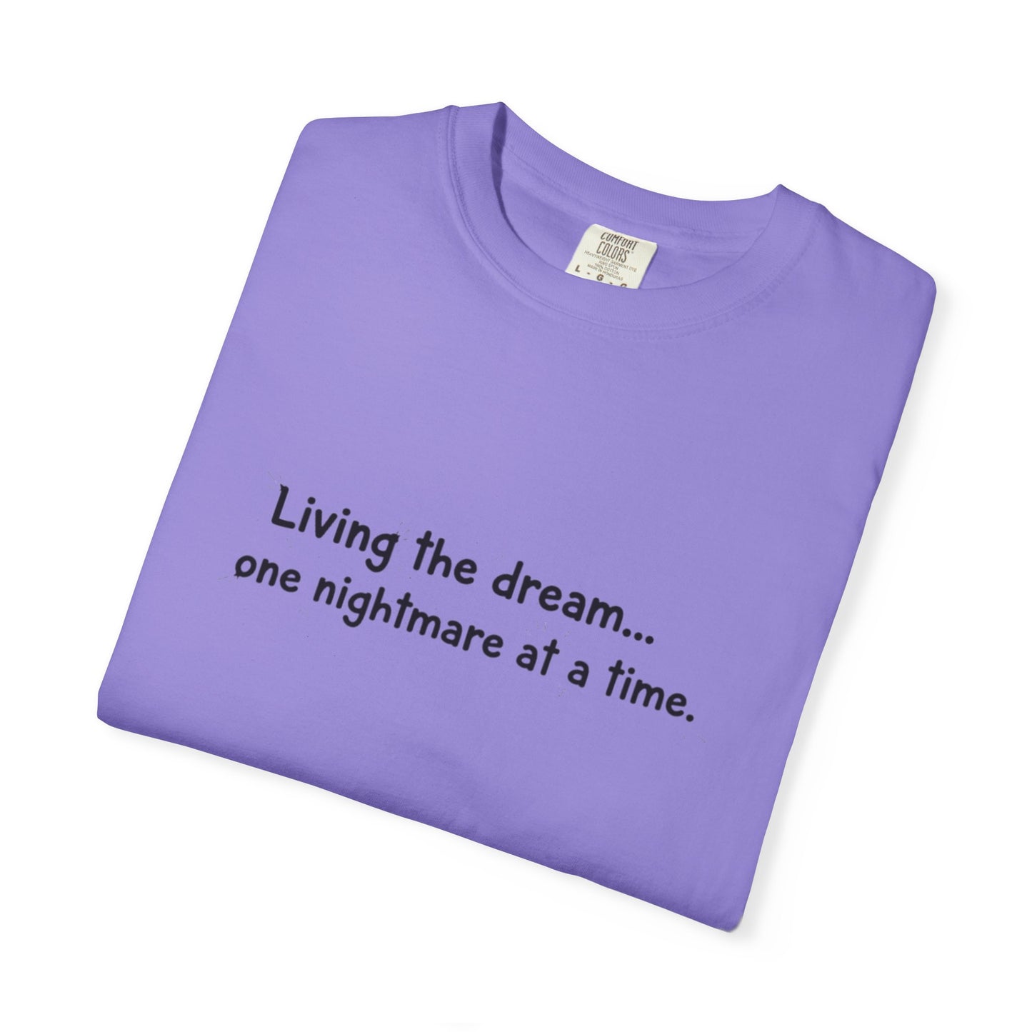 Living the dream... one nightmare at a time T-shirt | Funny Sarcastic Quote Tee