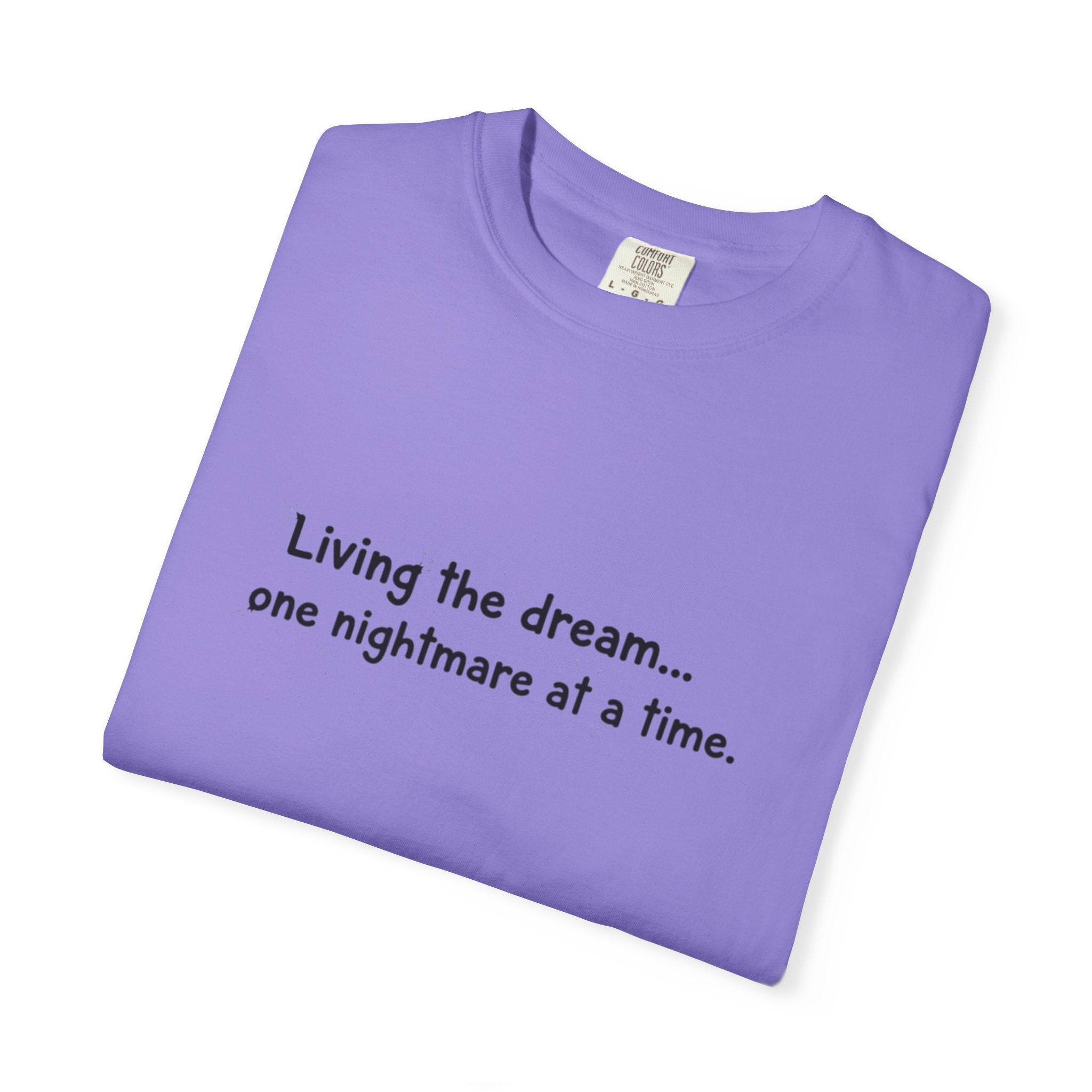 Living the dream... one nightmare at a time T-shirt | Funny Sarcastic Quote Tee