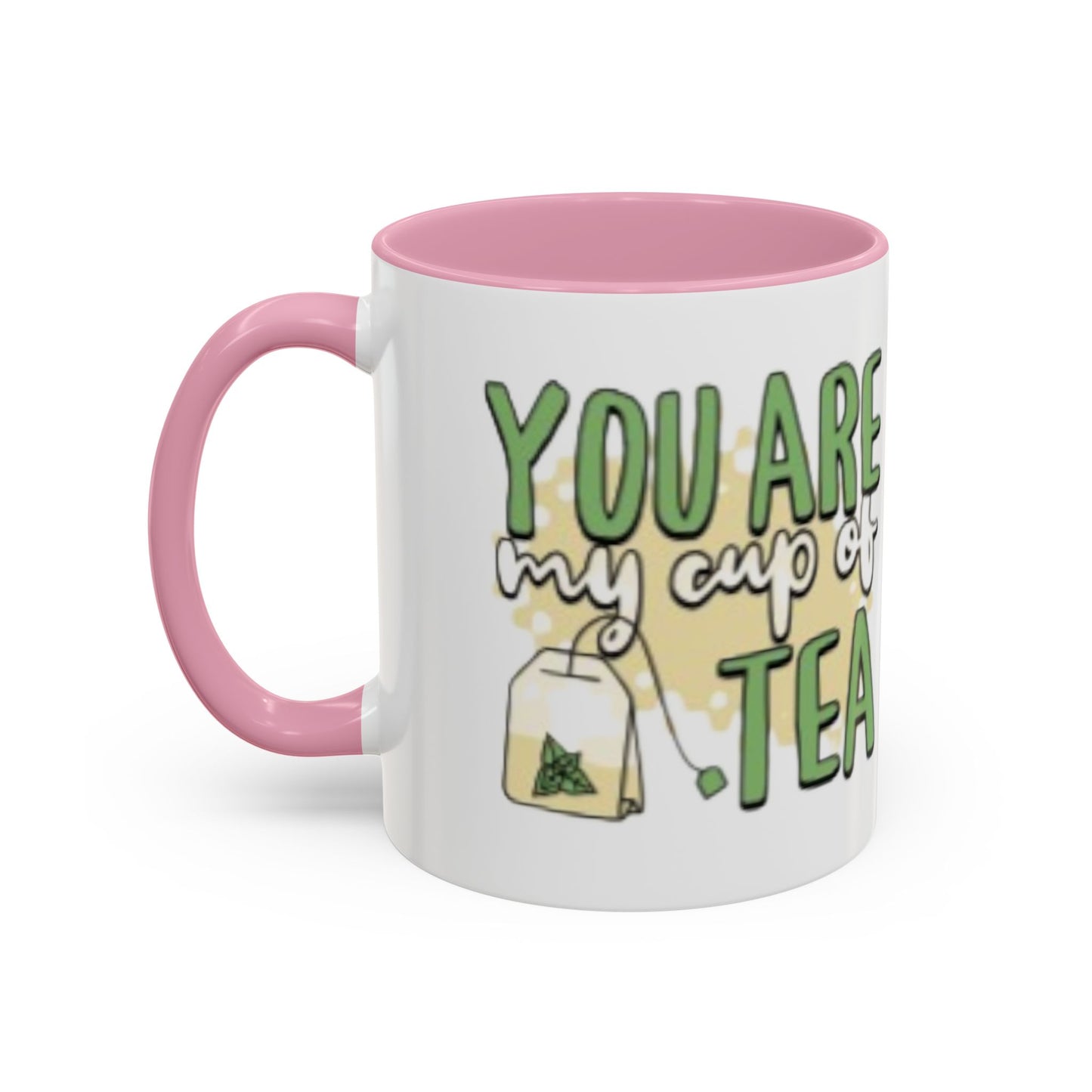You Are My Cup Of Tea mug | Ceramic Tea Quote Mug, 11oz 15oz