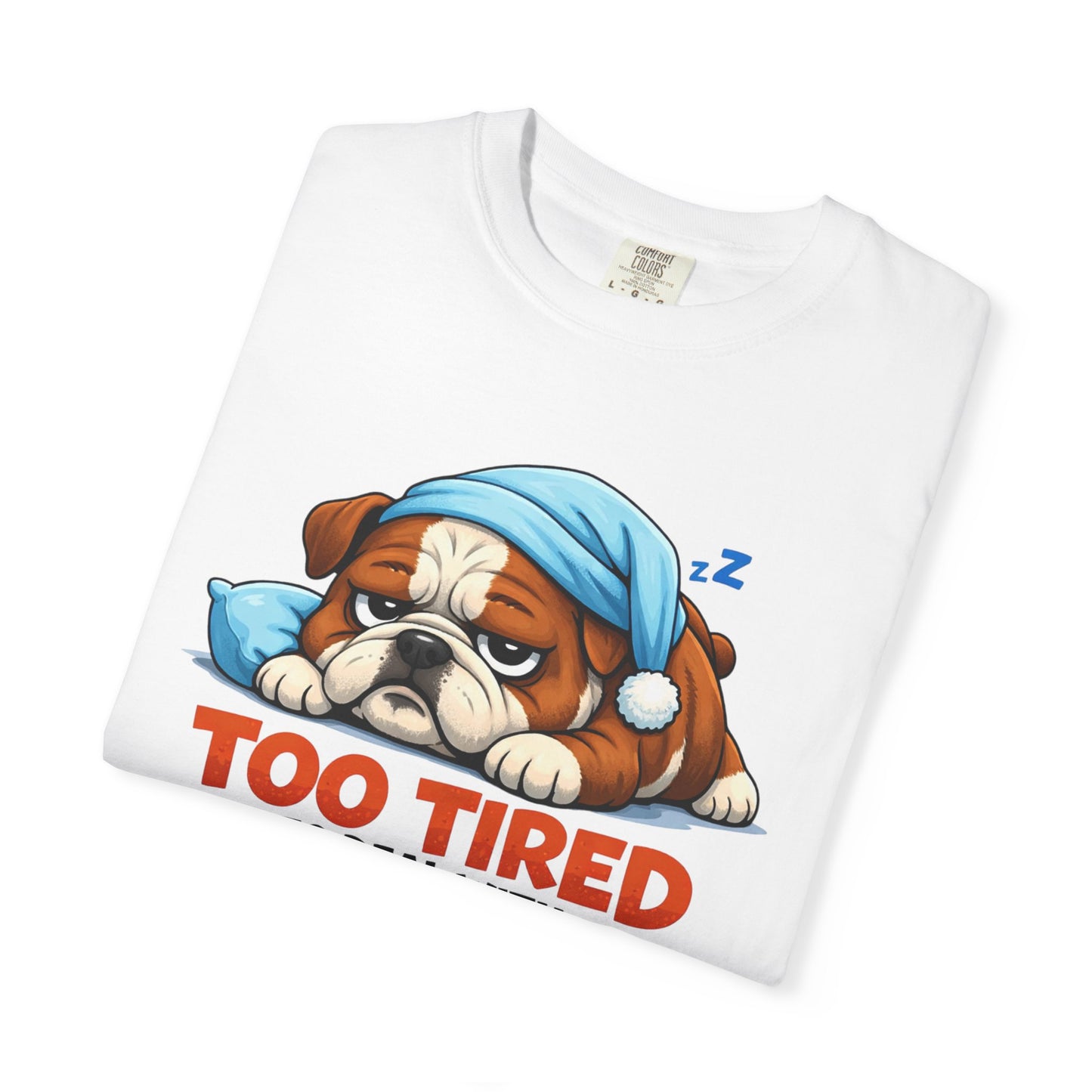 Sleeping Bulldog Illustration Too Tired To Deal With Your Crap T-Shirt