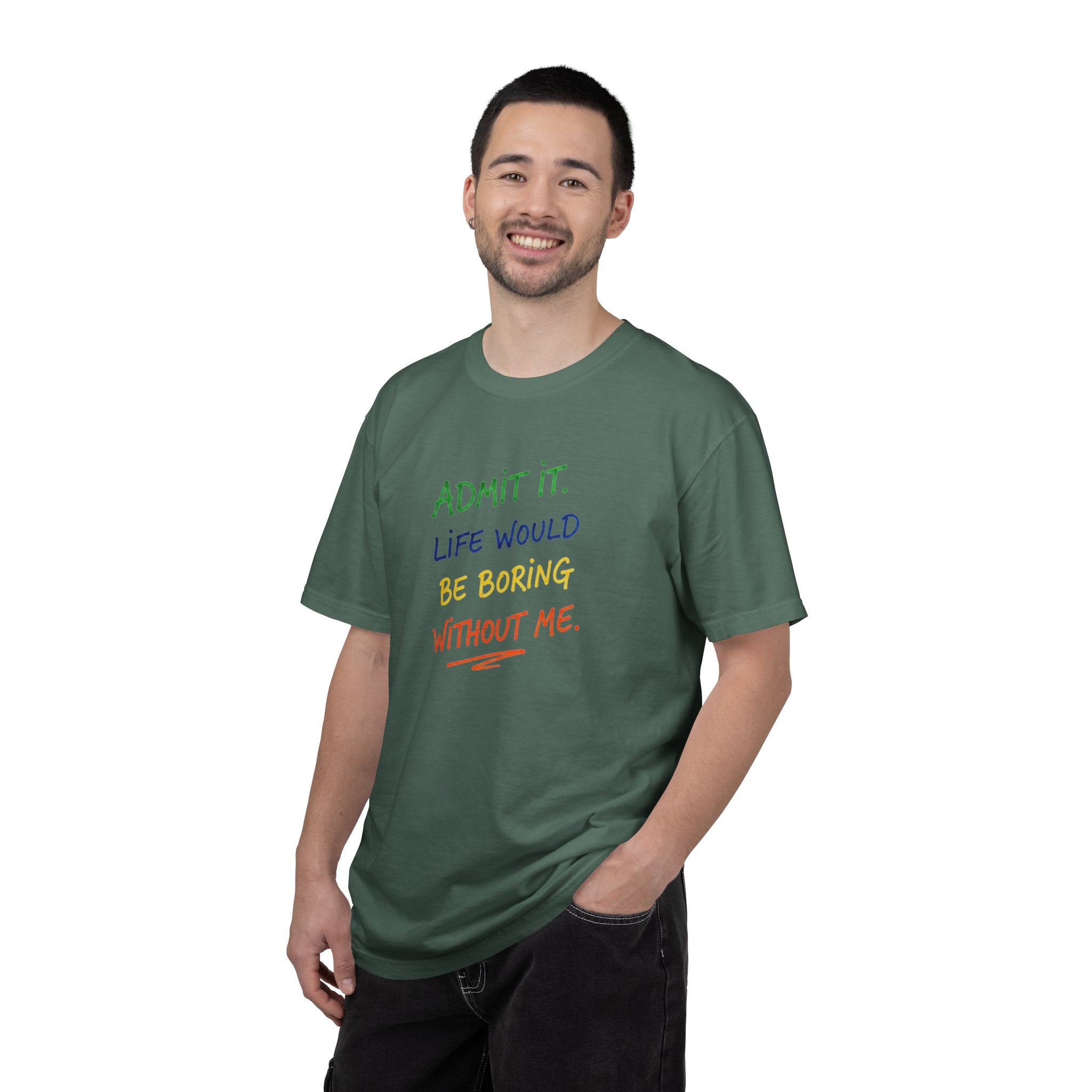 Admit It Life Would Be Boring Without Me T-shirt | Funny Rainbow Quote Tee