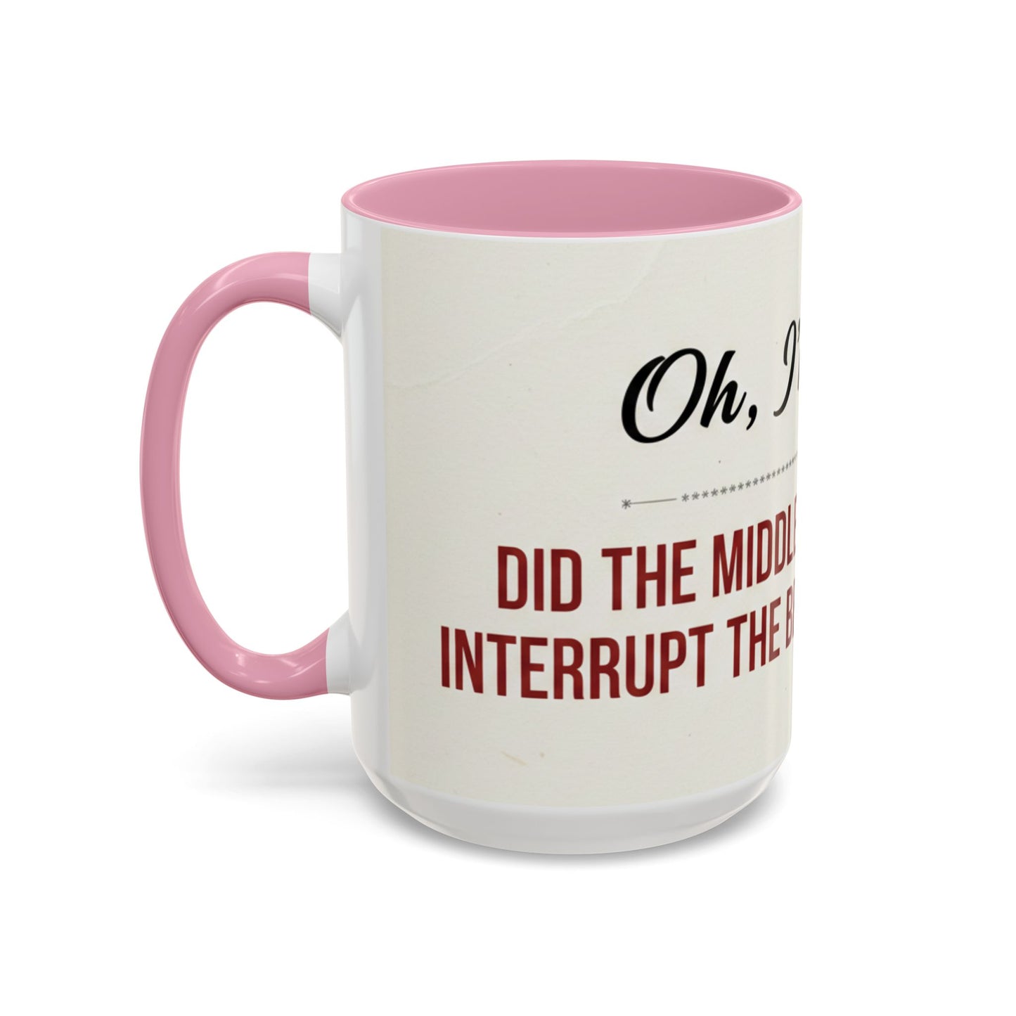 Funny Oh I'm Sorry mug