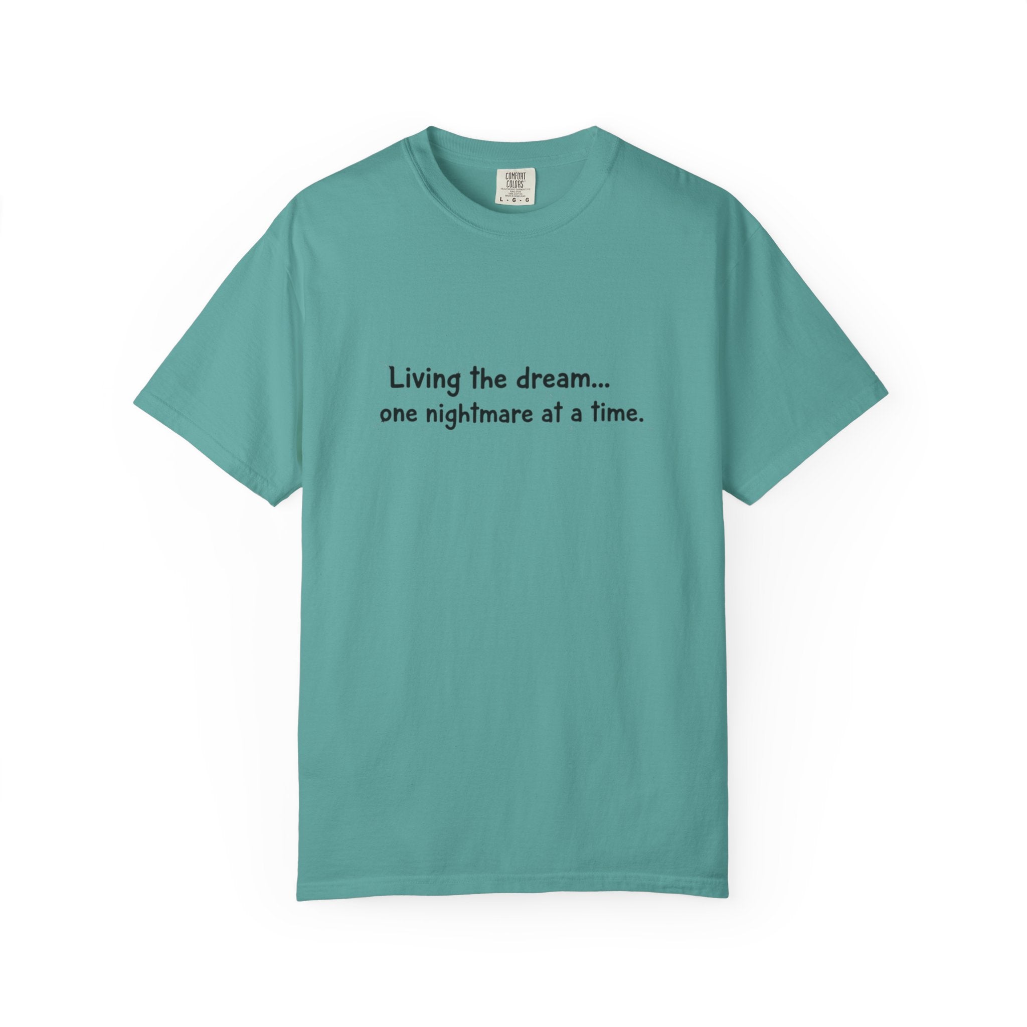 Living the dream... one nightmare at a time T-shirt | Funny Sarcastic Quote Tee